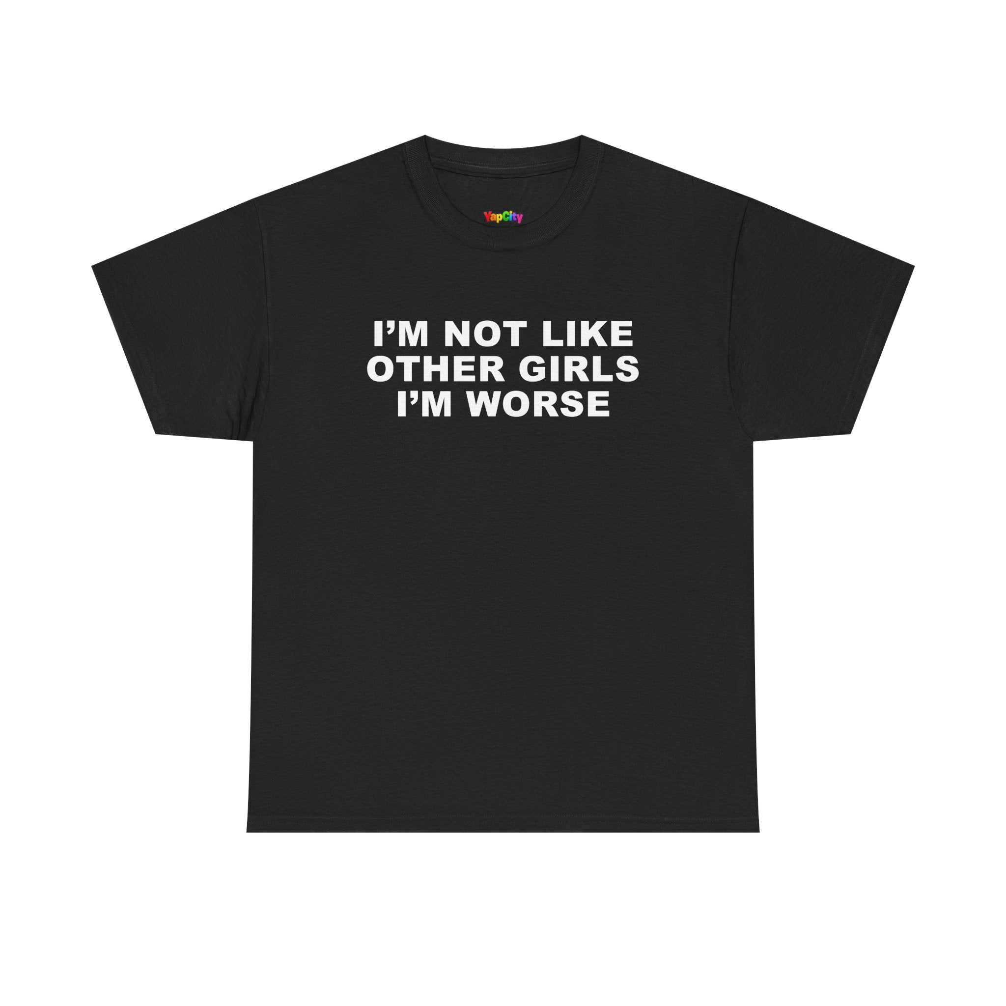 I'm Not Like Other Girls I'm Worse T-Shirt