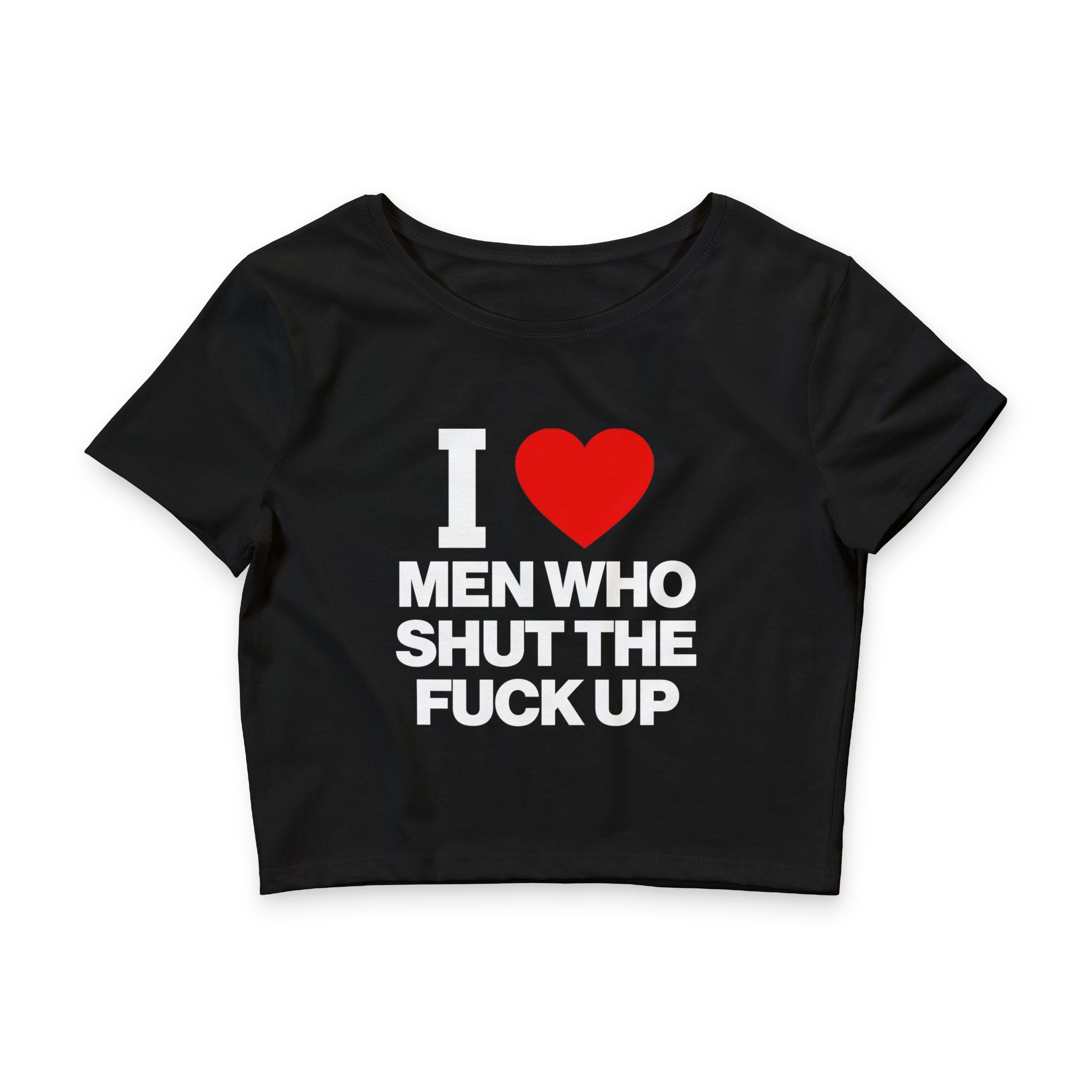 I Love Men Who Shut The Fuck Up Baby Tee
