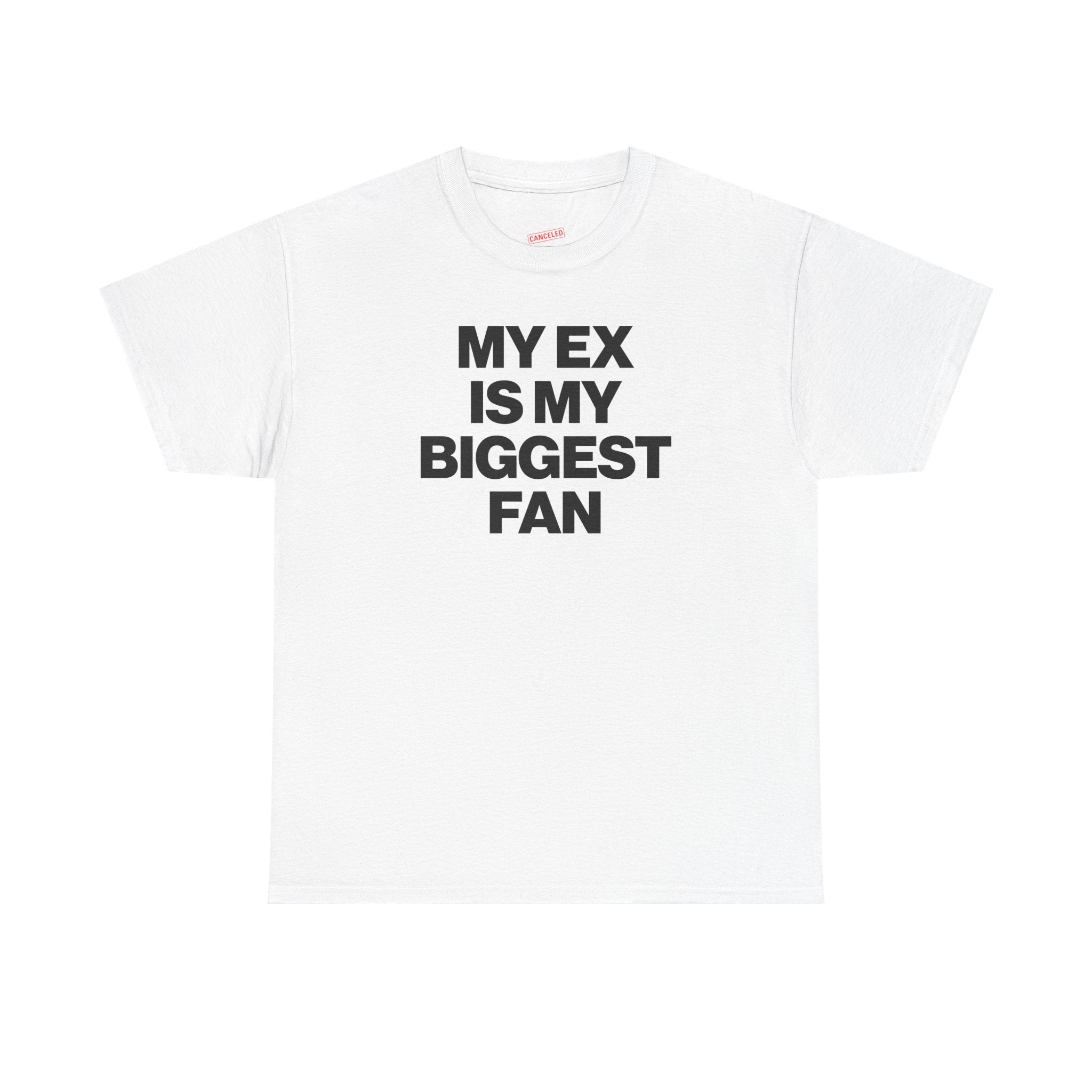 My Ex Is My Biggest Fan T-Shirt