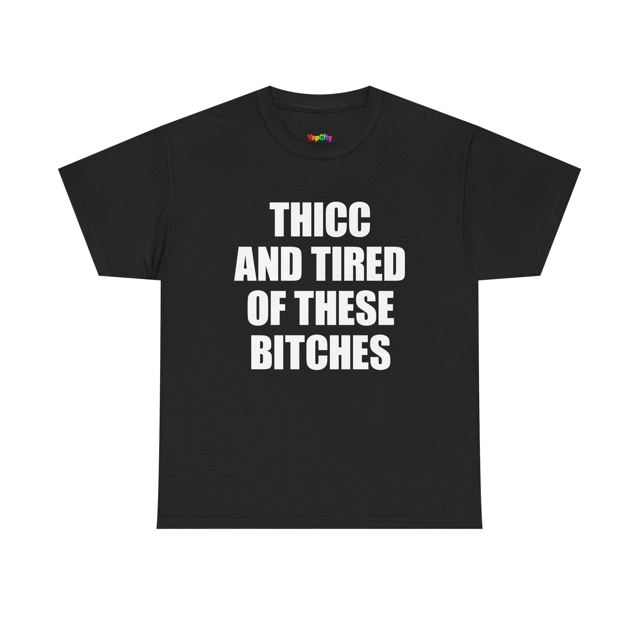 Thicc And Tired Of These Bitches T-Shirt