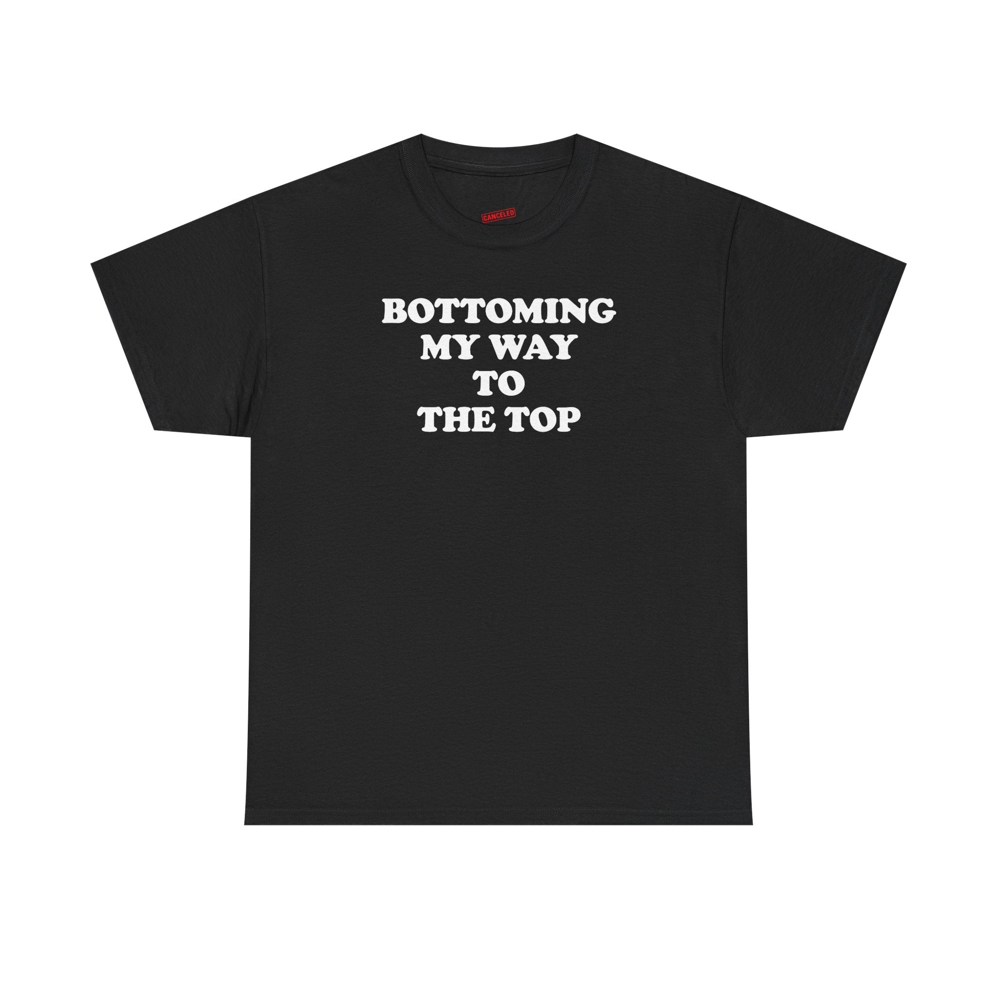 Bottoming My Way To The Top T-Shirt