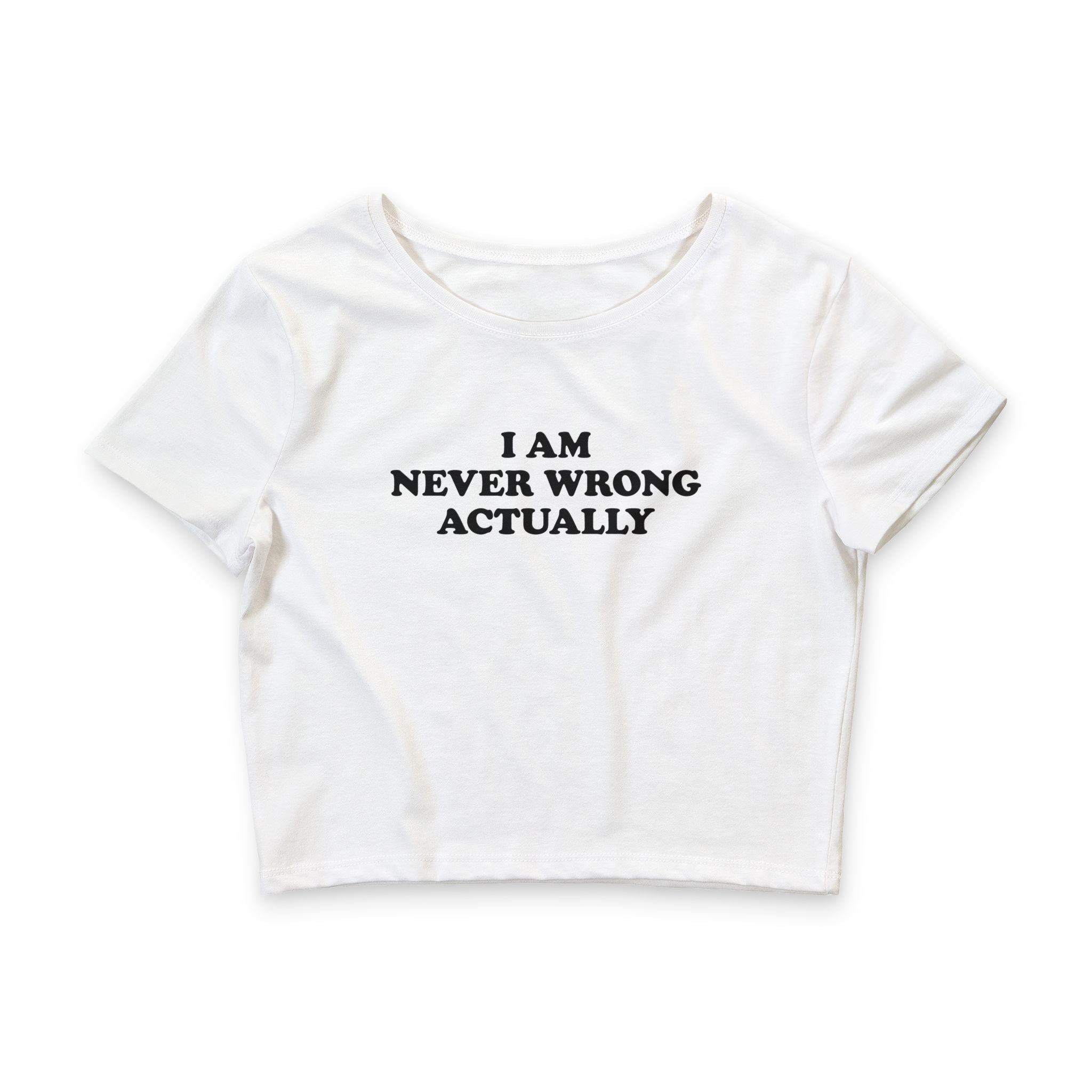 I Am Never Wrong Actually Baby Tee