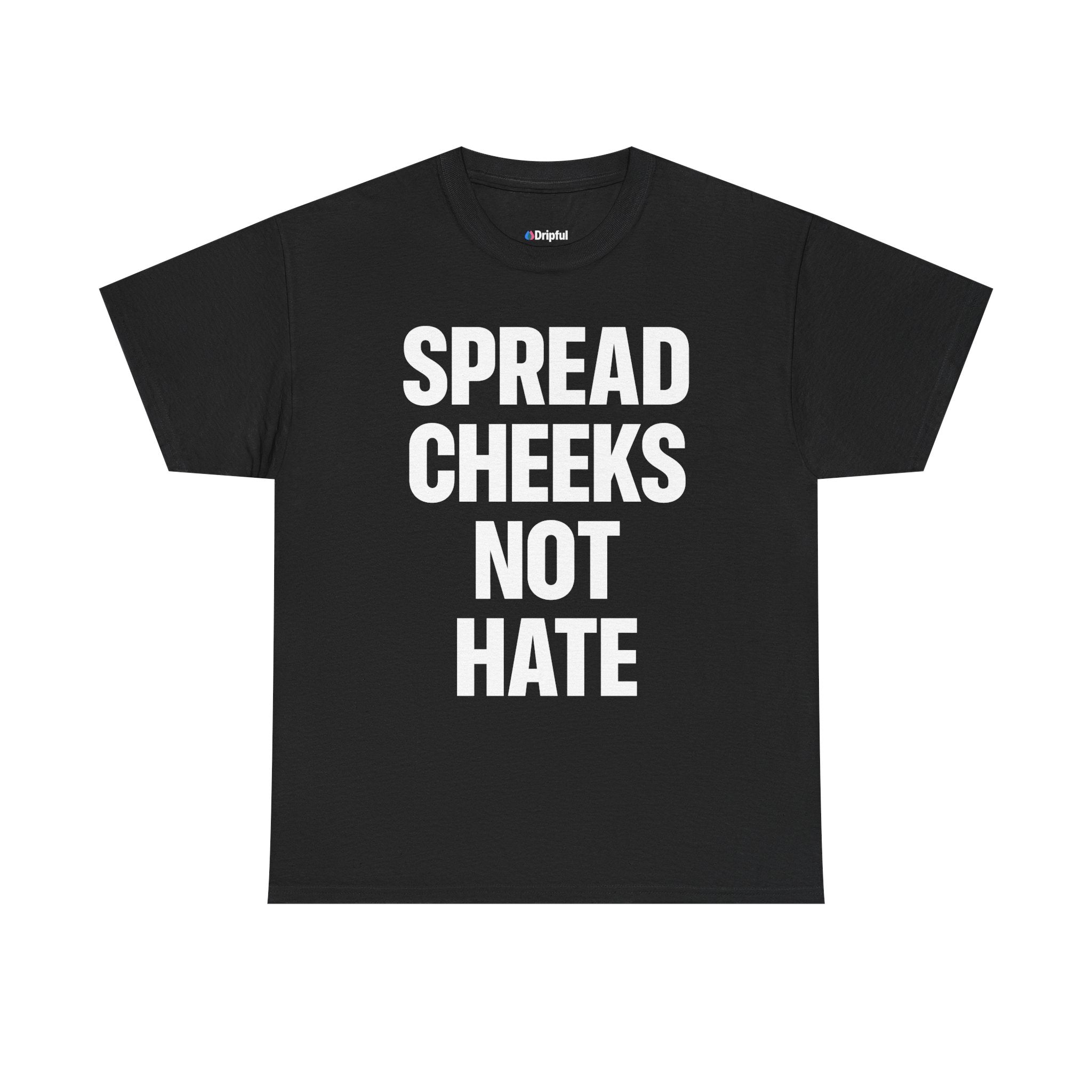 Spread Cheeks Not Hate T-Shirt