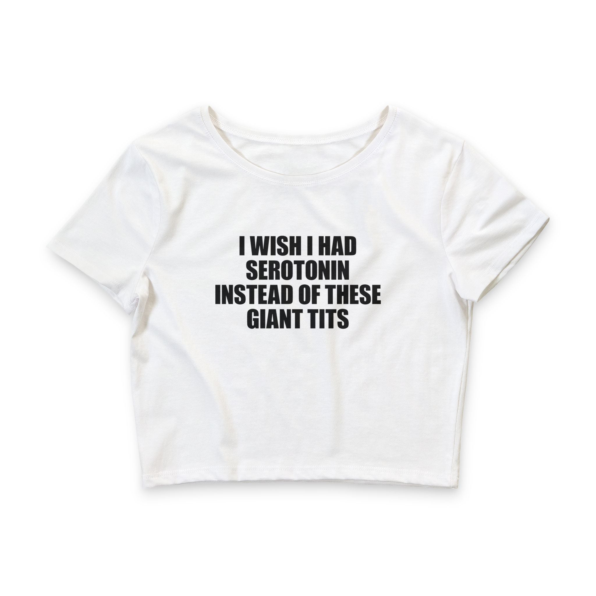 I Wish I Had Serotonin Instead Of These Giant Tits Baby Tee