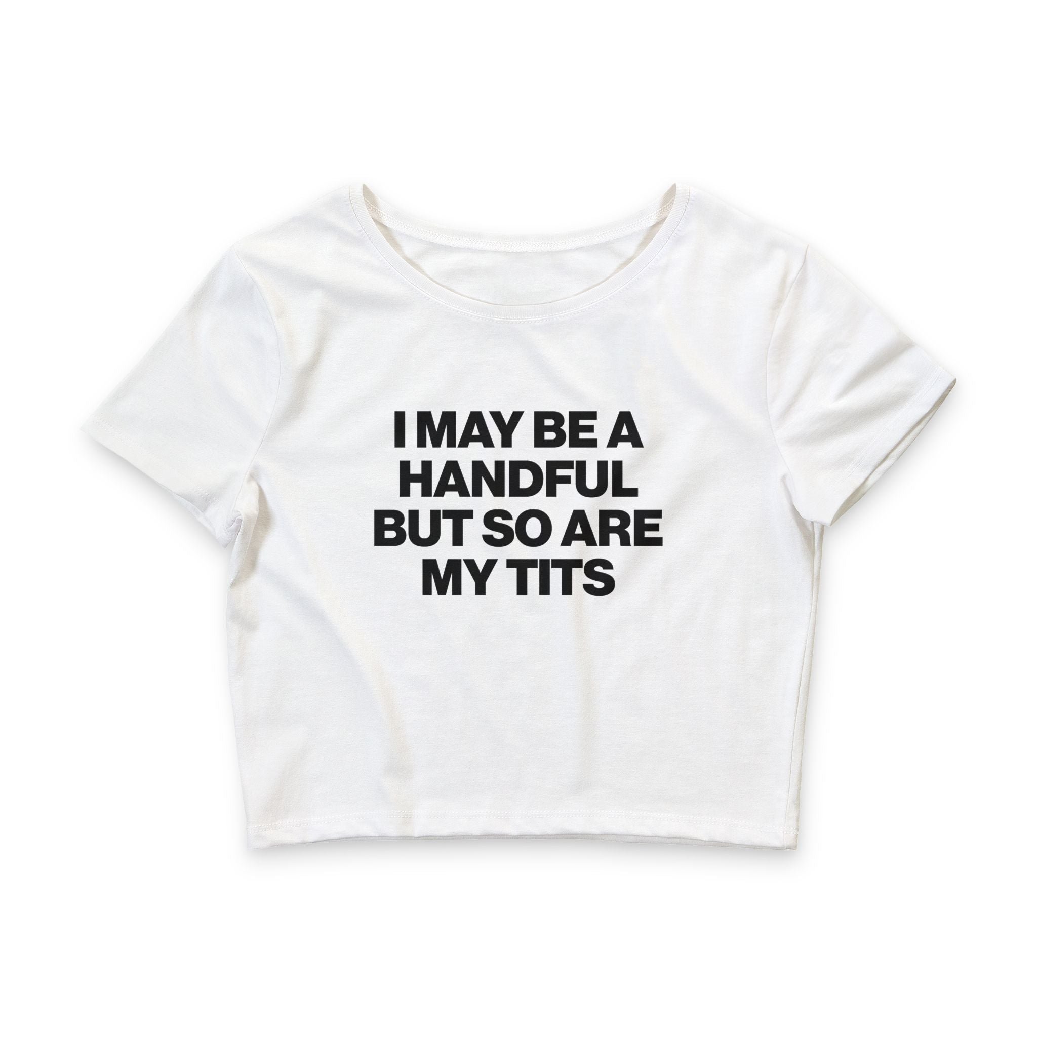 I May Be A Handful But So Are My Tits Baby Tee