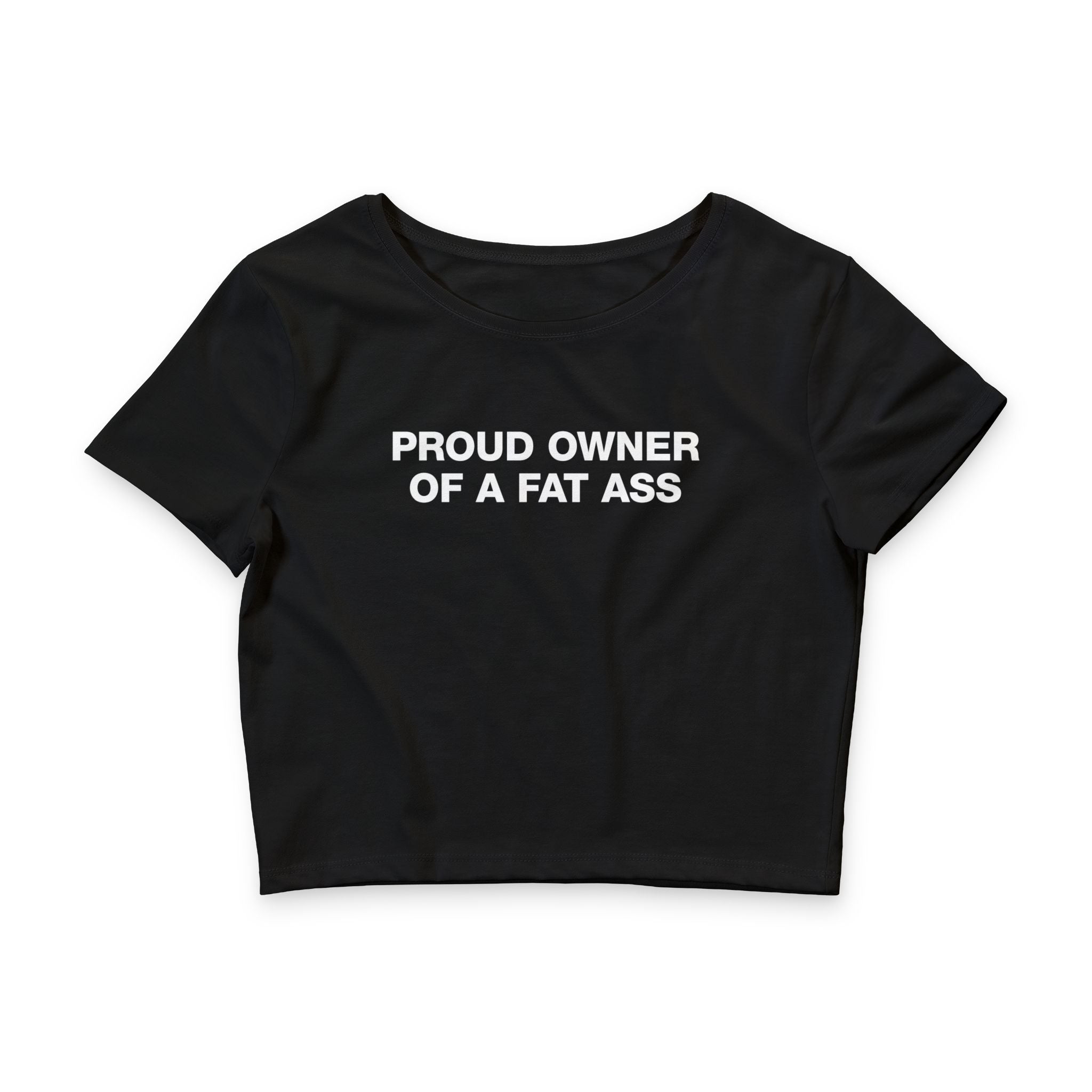 Proud Owner Of A Fat Ass Baby Tee