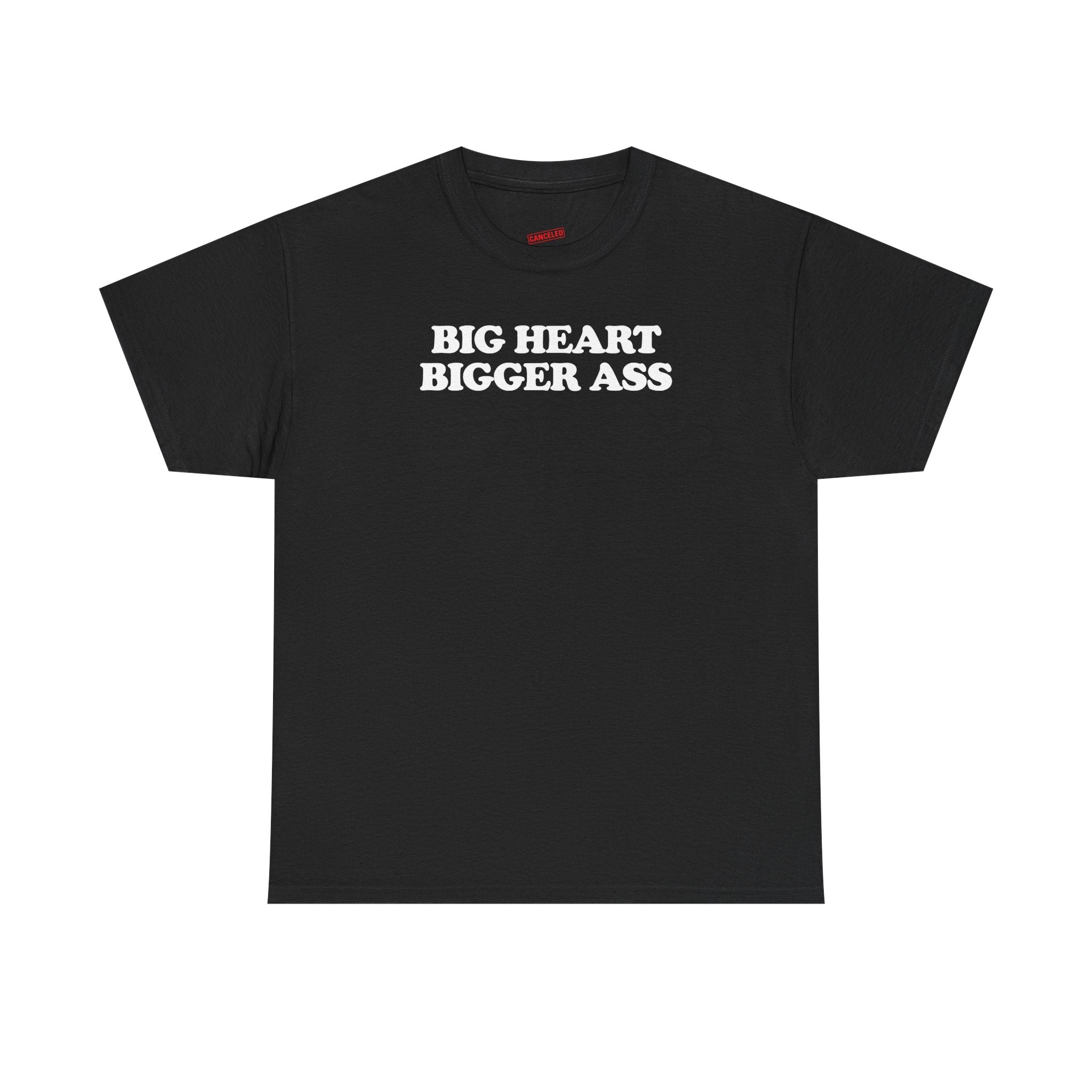Big Heart Bigger Ass T-Shirt