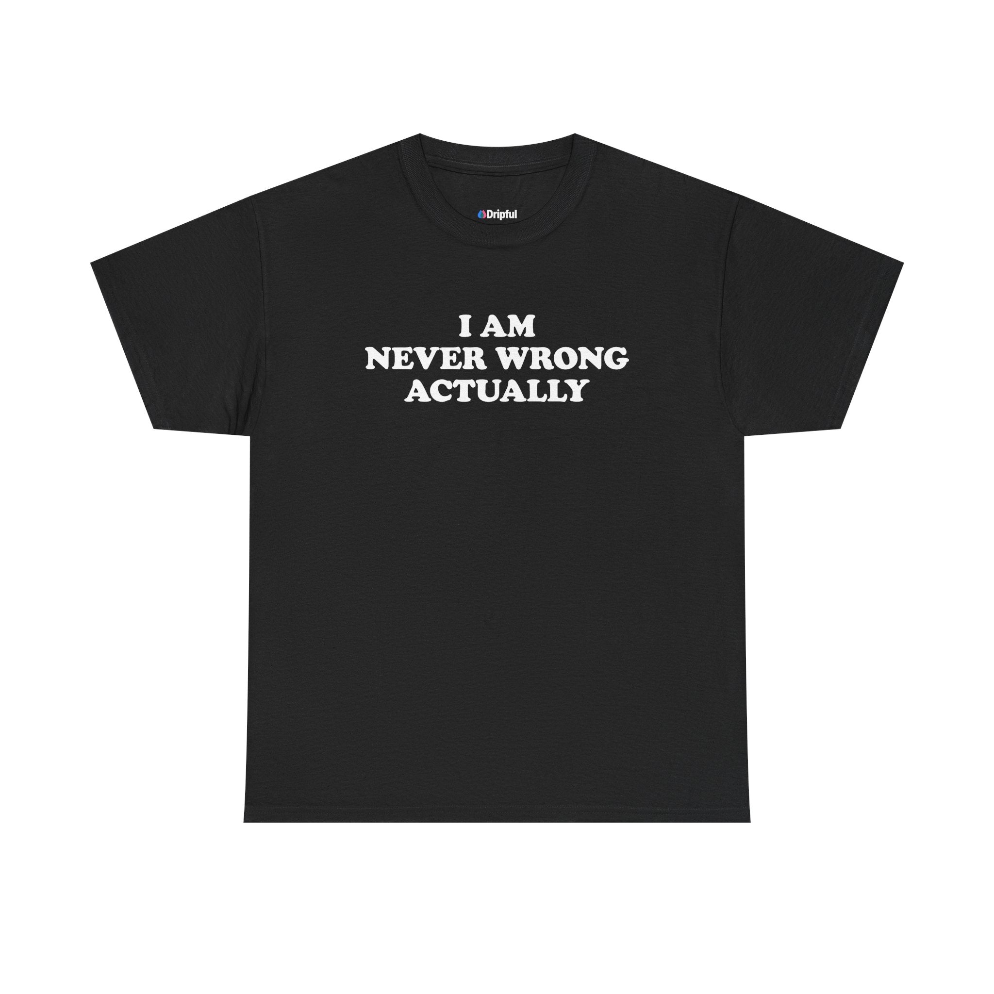 I Am Never Wrong Actually T-Shirt