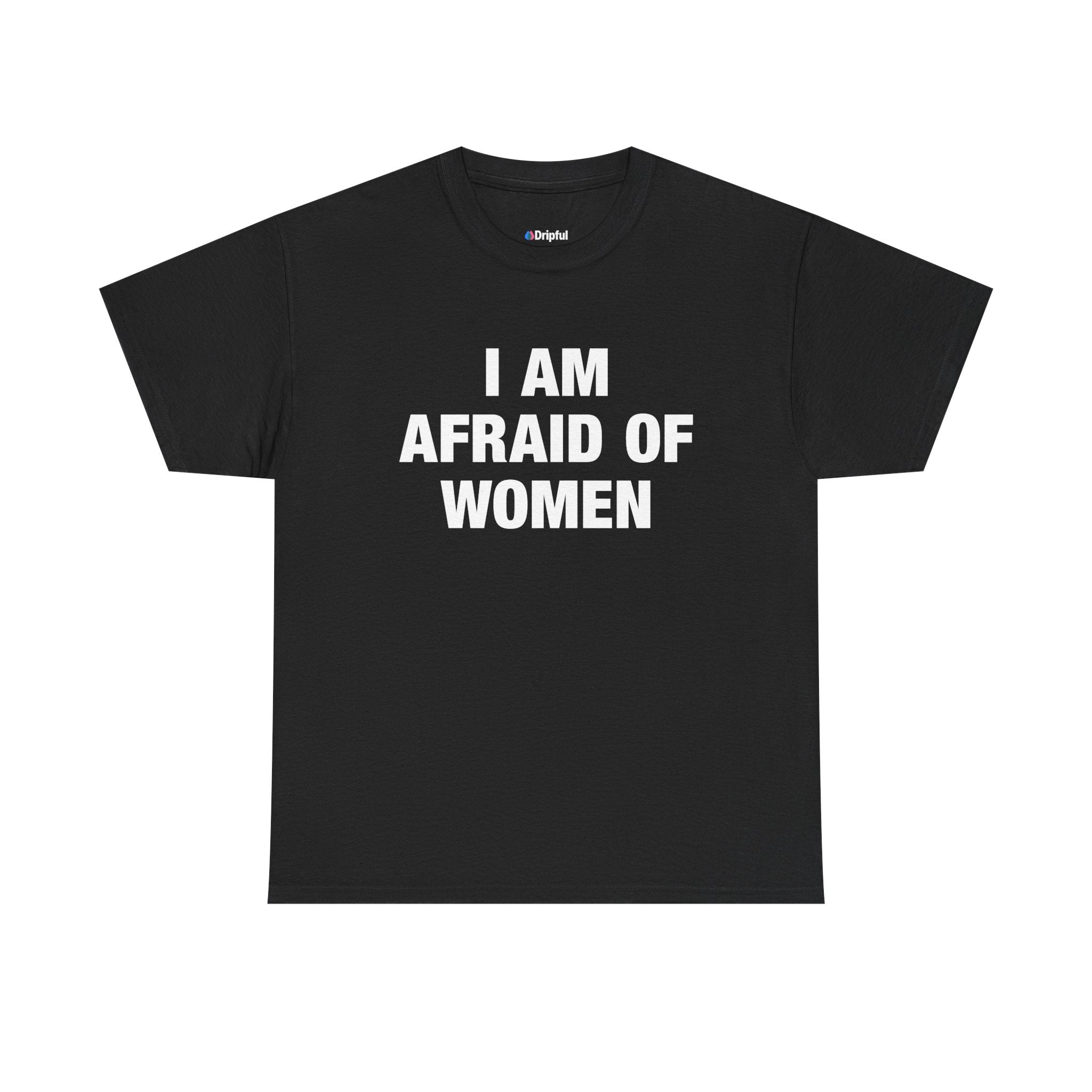 I Am Afraid Of Women T-Shirt