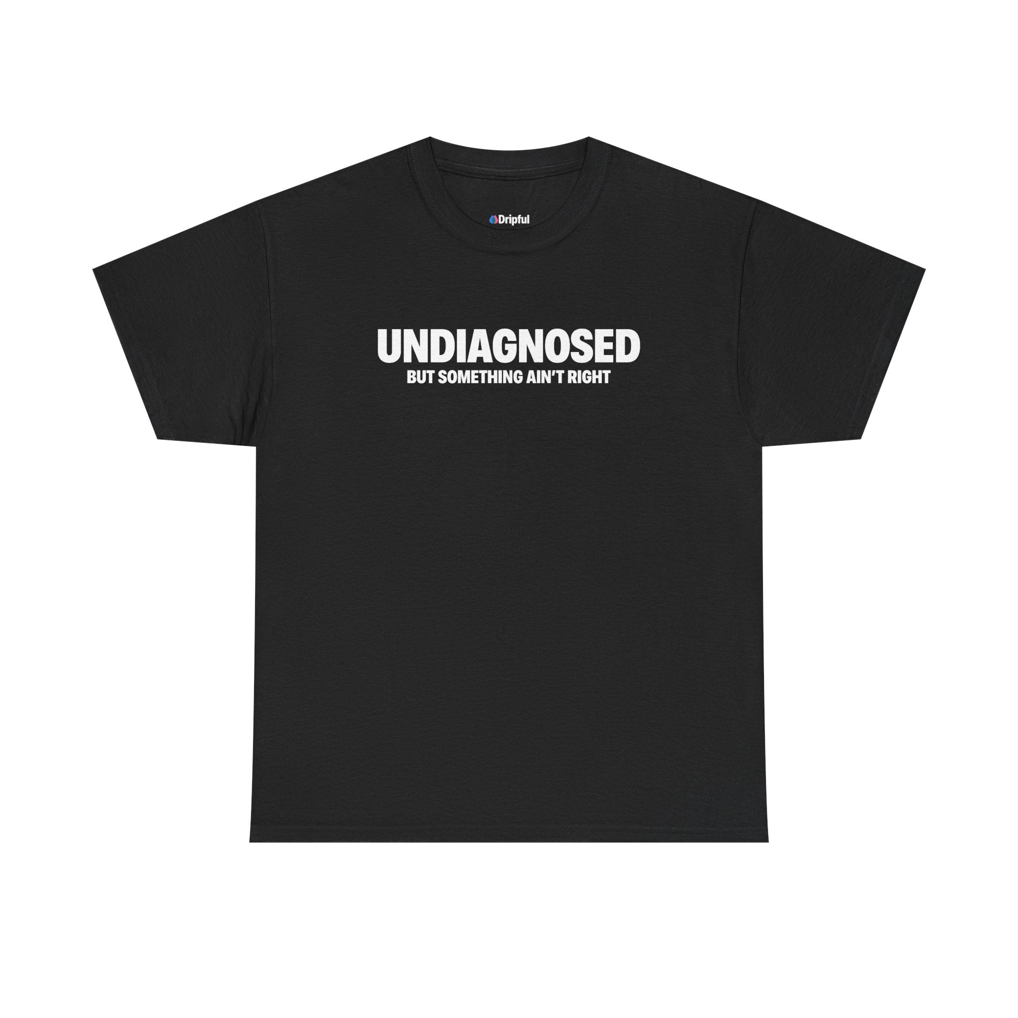 Undiagnosed But Something Ain't Right T-Shirt