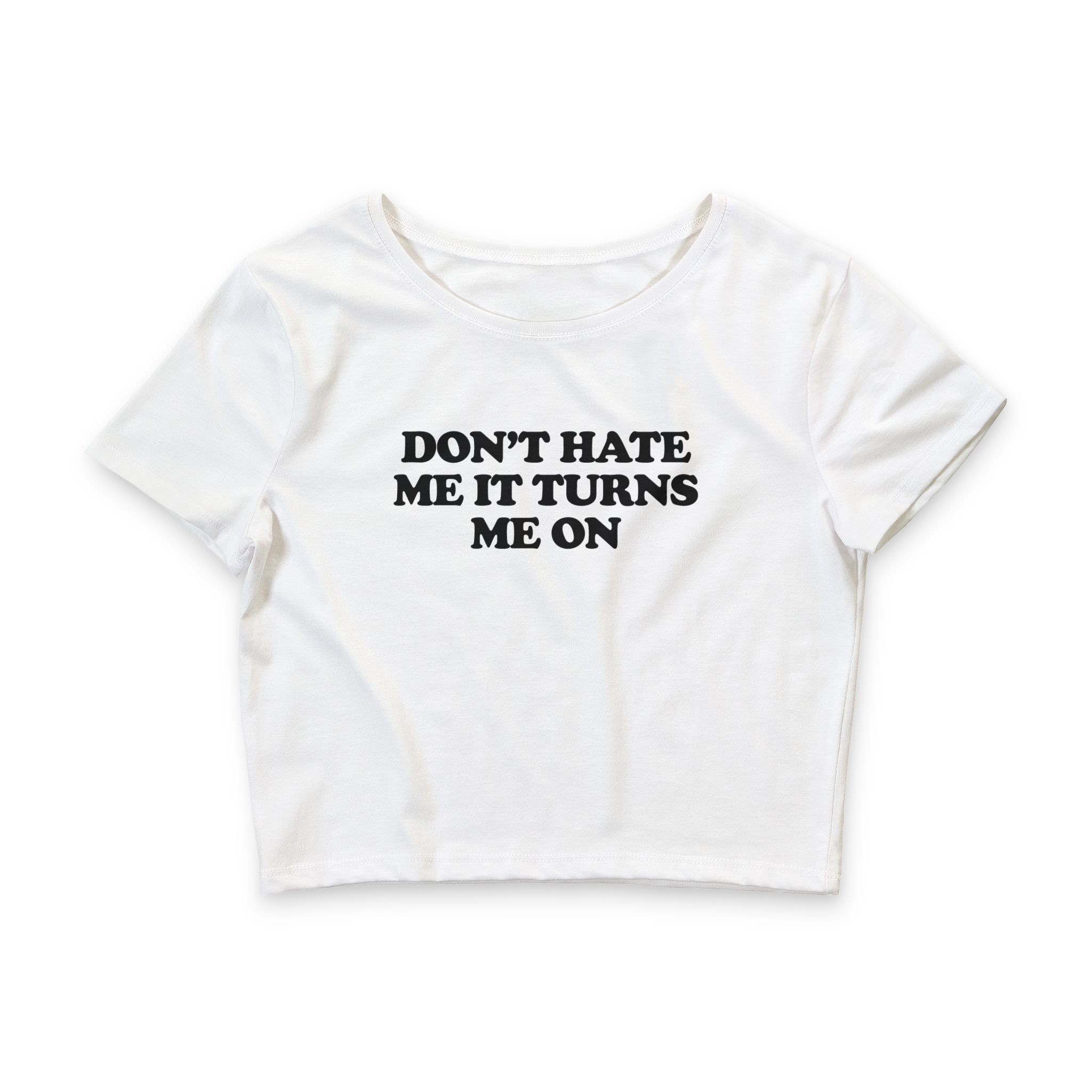 Don't Hate Me It Turns Me On Baby Tee