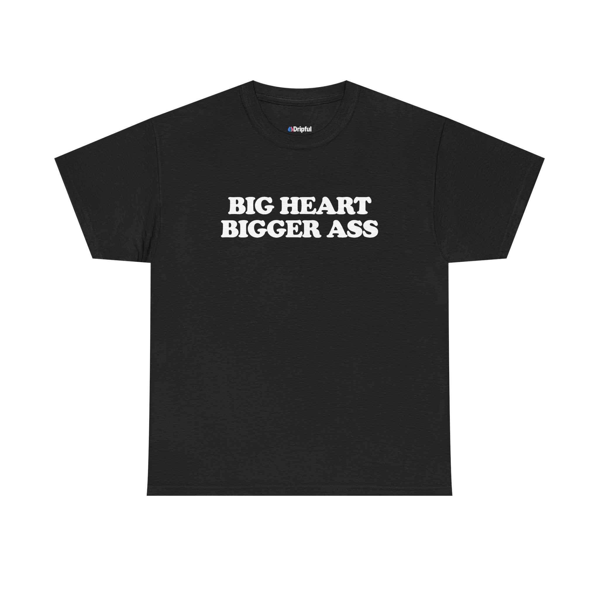 Big Heart Bigger Ass T-Shirt