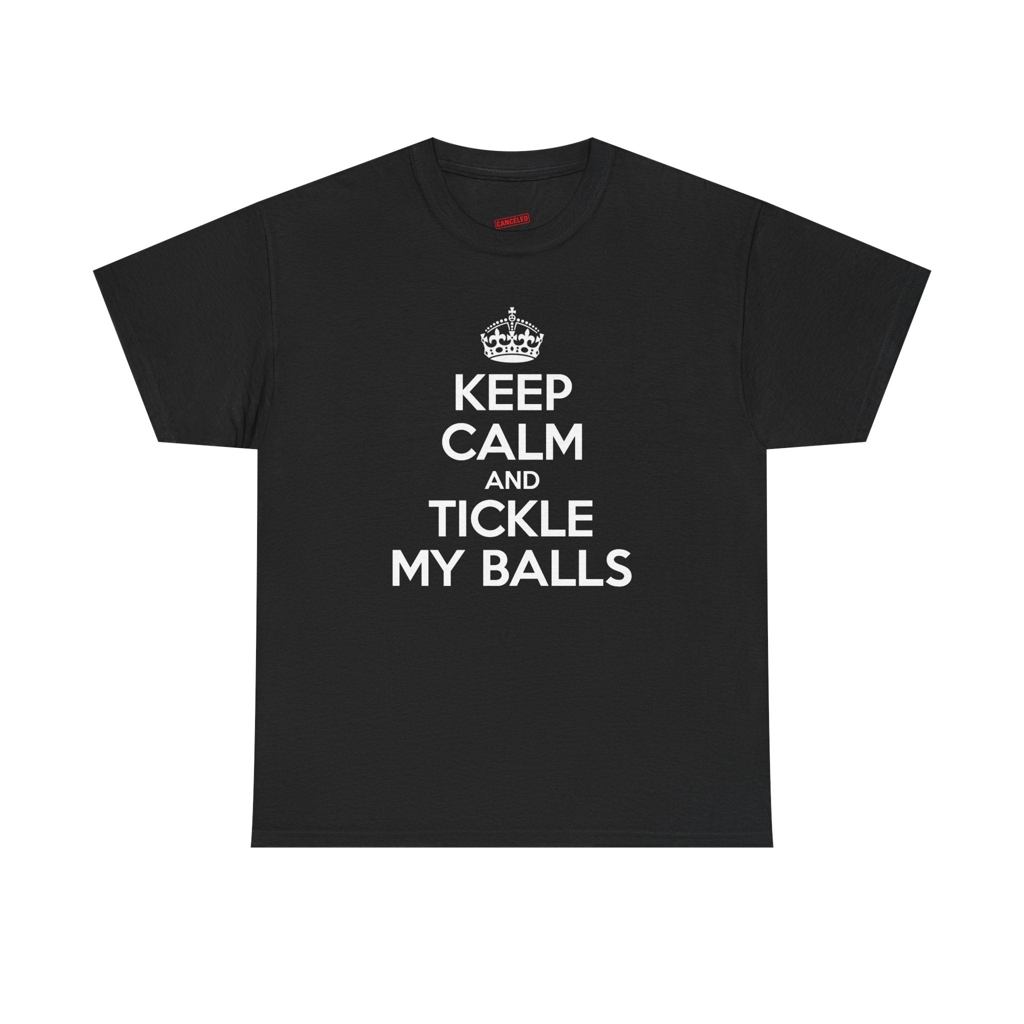 Keep Calm And Tickle My Balls T-Shirt