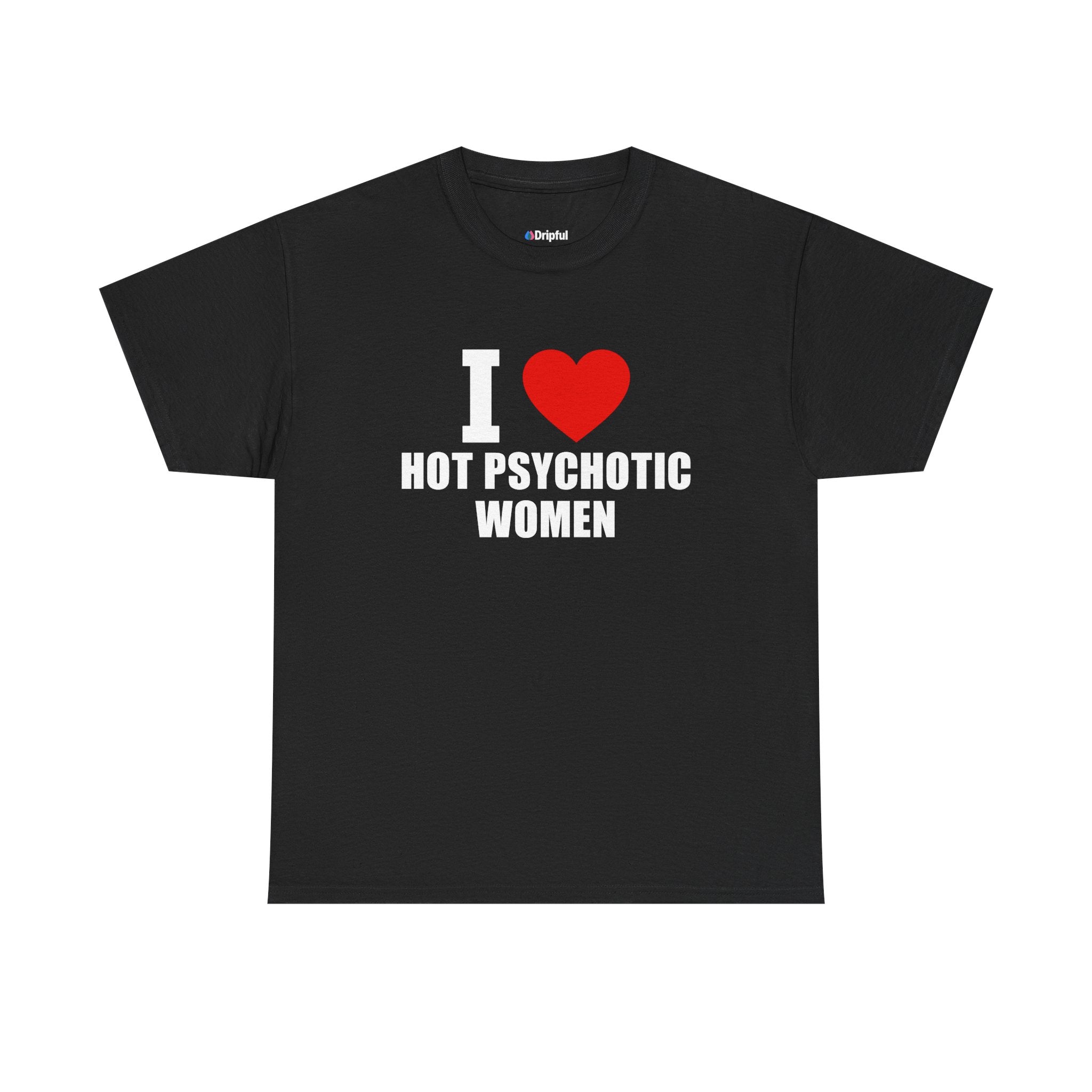 I Love Hot Psychotic Women T-Shirt