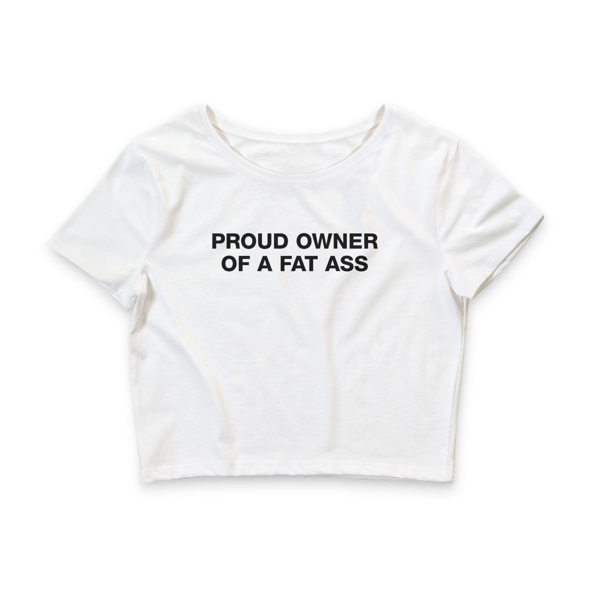 Proud Owner Of A Fat Ass Baby Tee