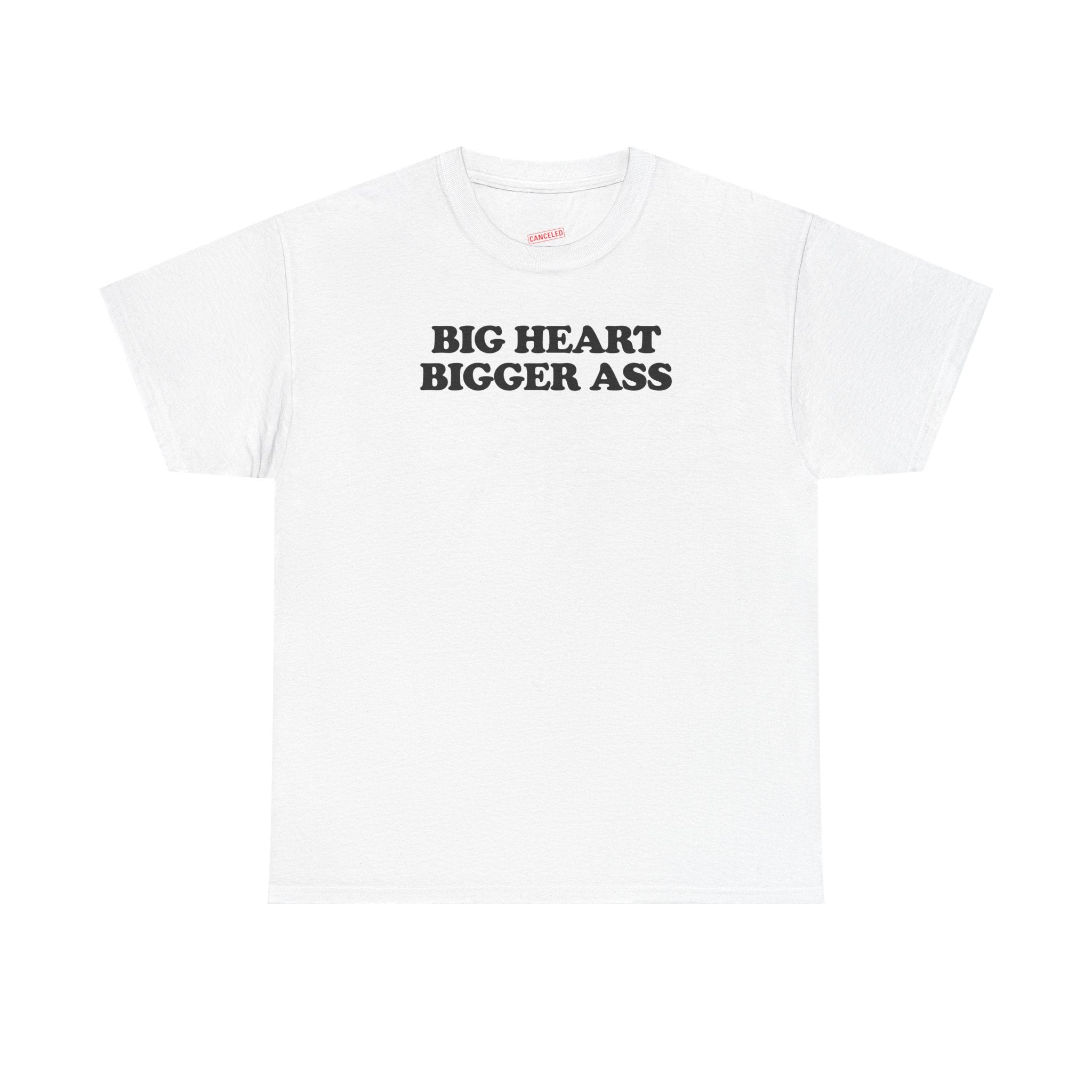 Big Heart Bigger Ass T-Shirt