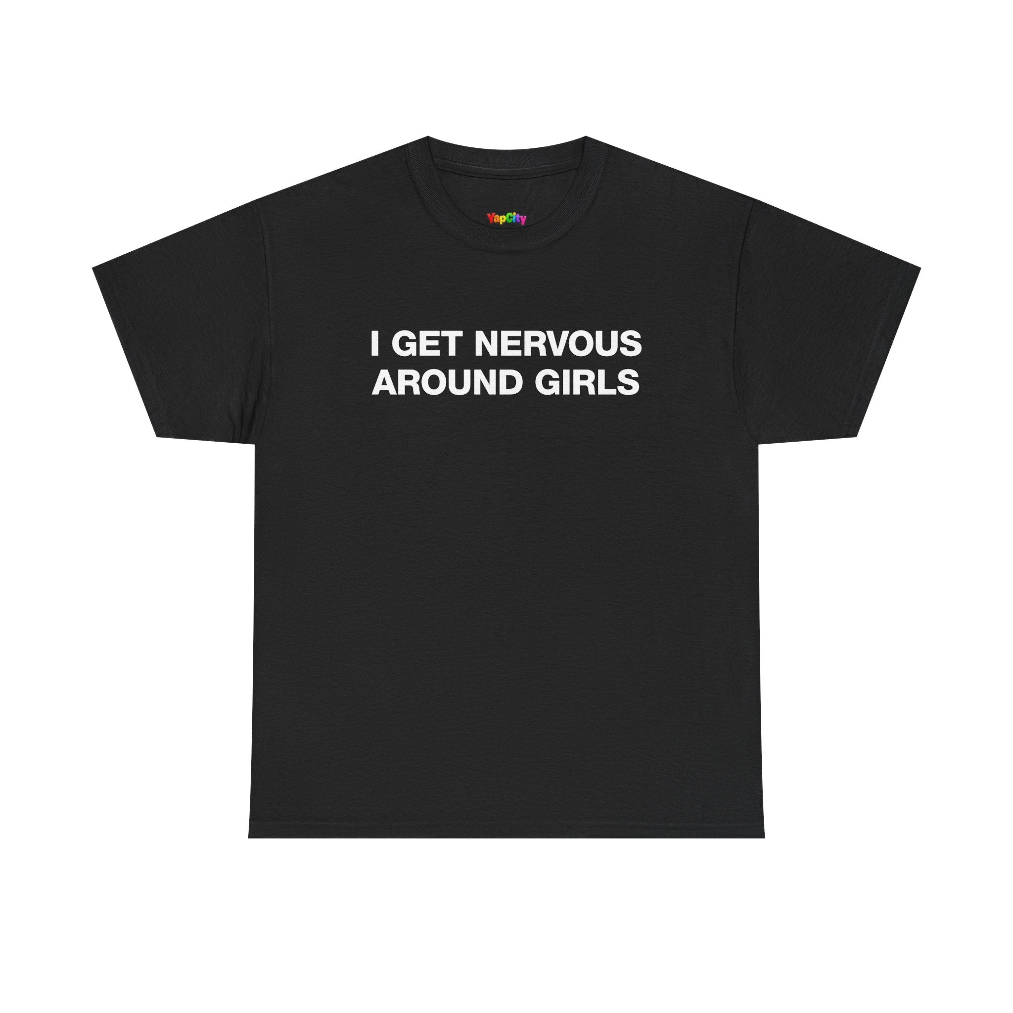 I Get Nervous Around Girls T-Shirt