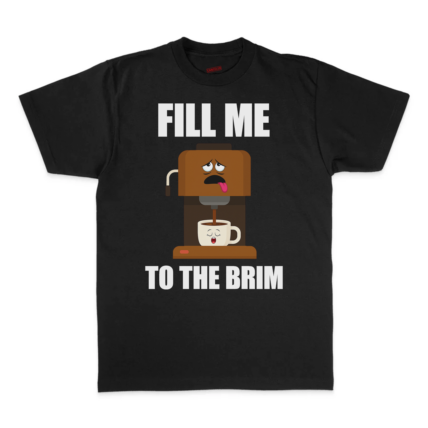 Fill Me To The Brim T-Shirt
