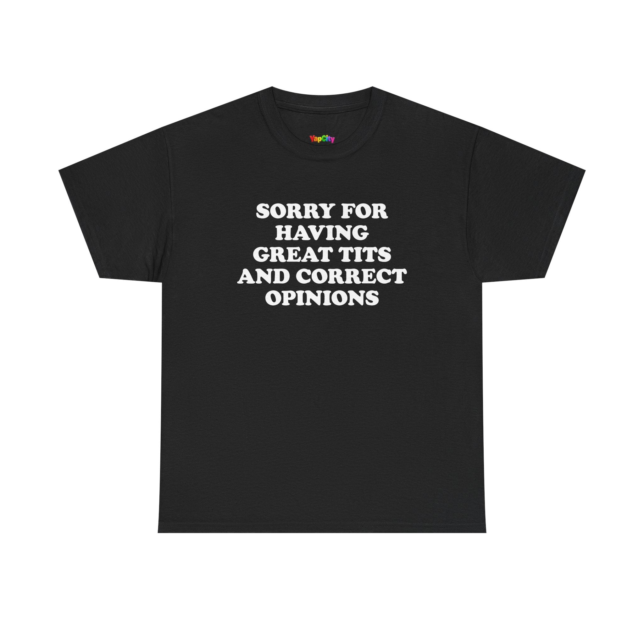Sorry For Having Great Tits And Correct Opinions T-Shirt