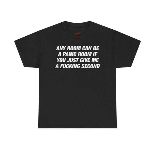 Any Room Can Be A Panic Room If You Just Give Me A Fucking Second T-Shirt