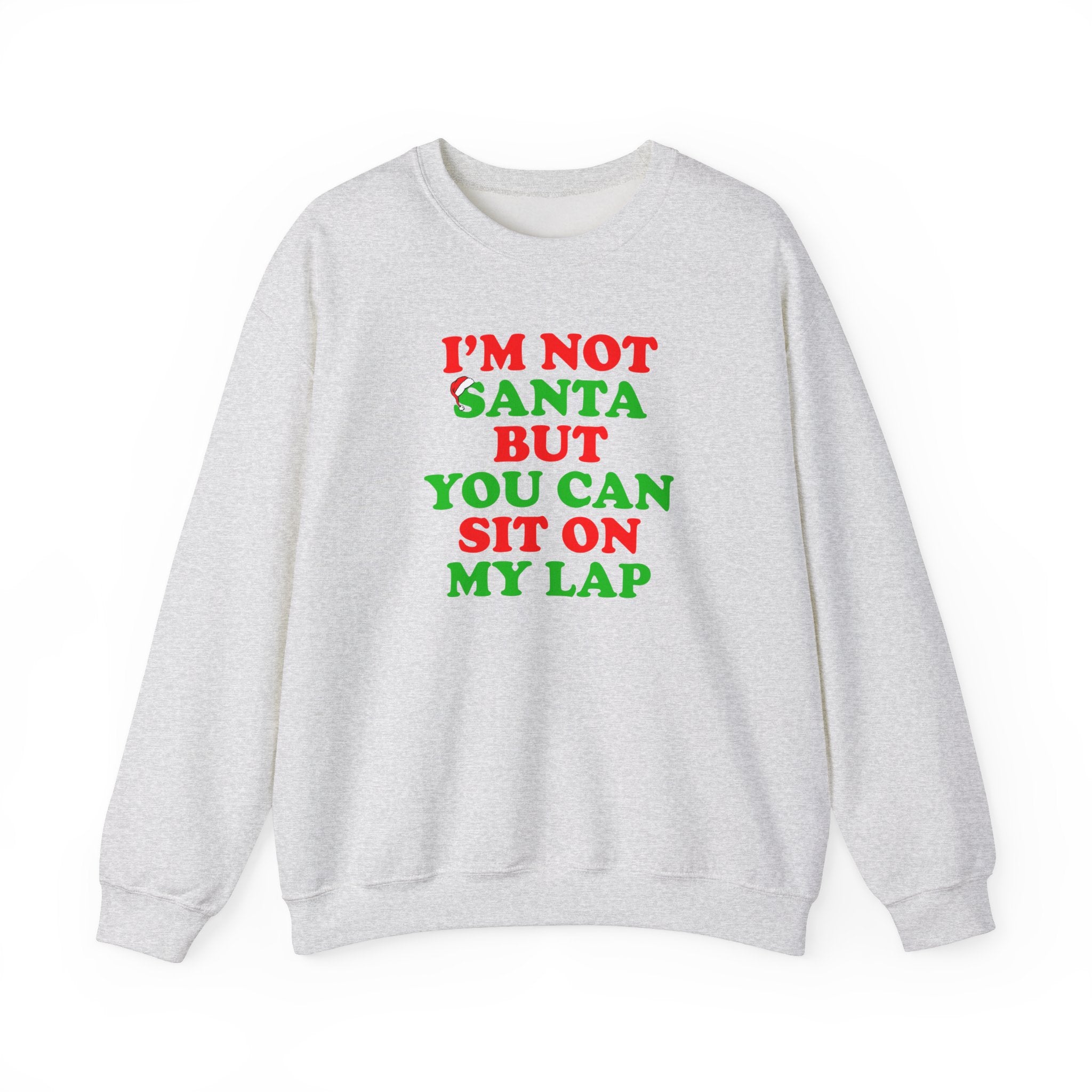 I'M NOT SANTA BUT YOU CAN SIT ON MY LAP CREWNECK