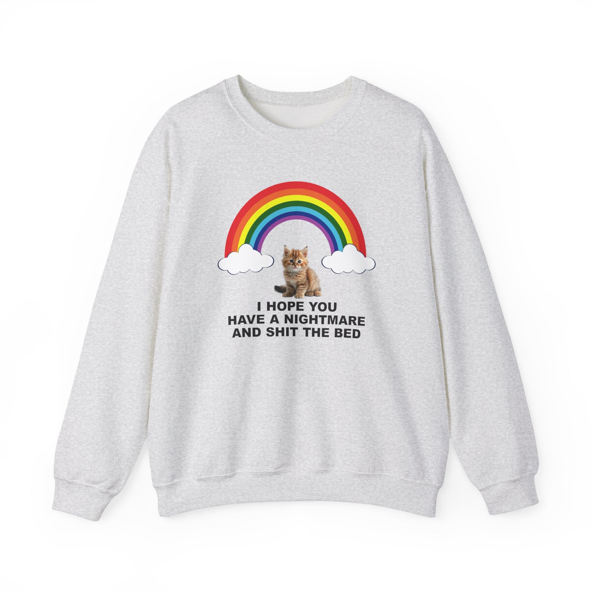 I HOPE YOU HAVE A NIGHTMARE AND SHIT THE BED CREWNECK