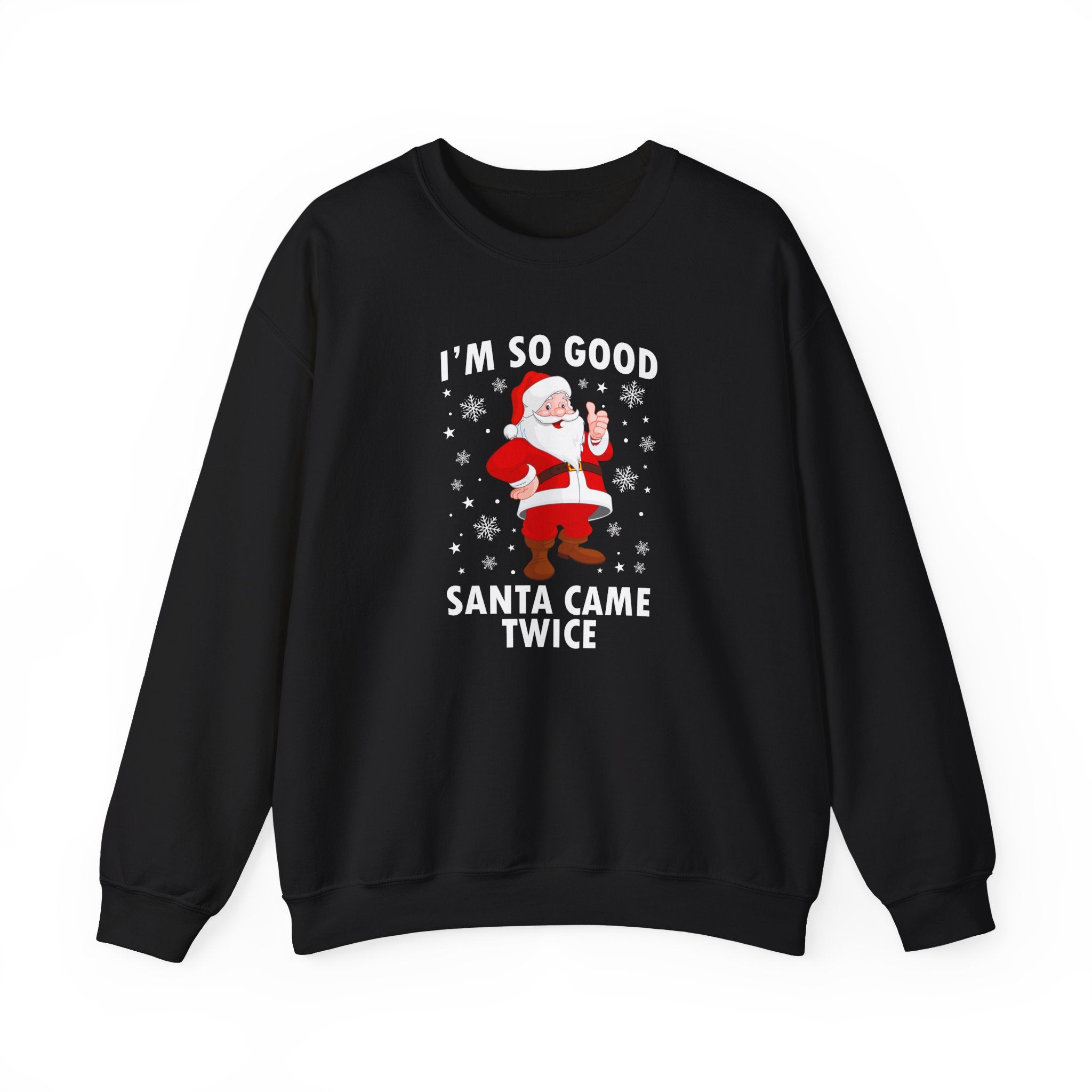 I'M SO GOOD SANTA CAME TWICE CREWNECK