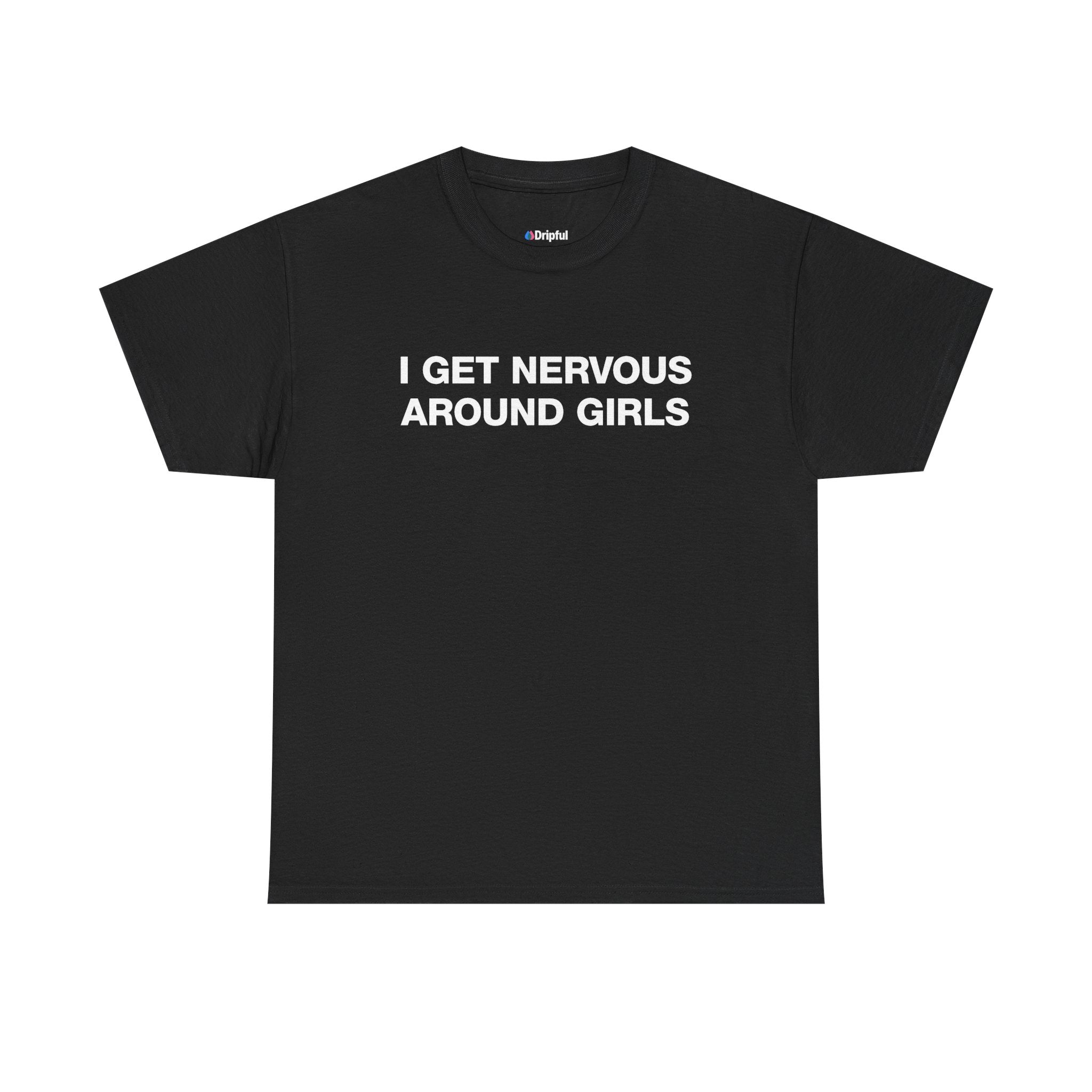 I Get Nervous Around Girls T-Shirt