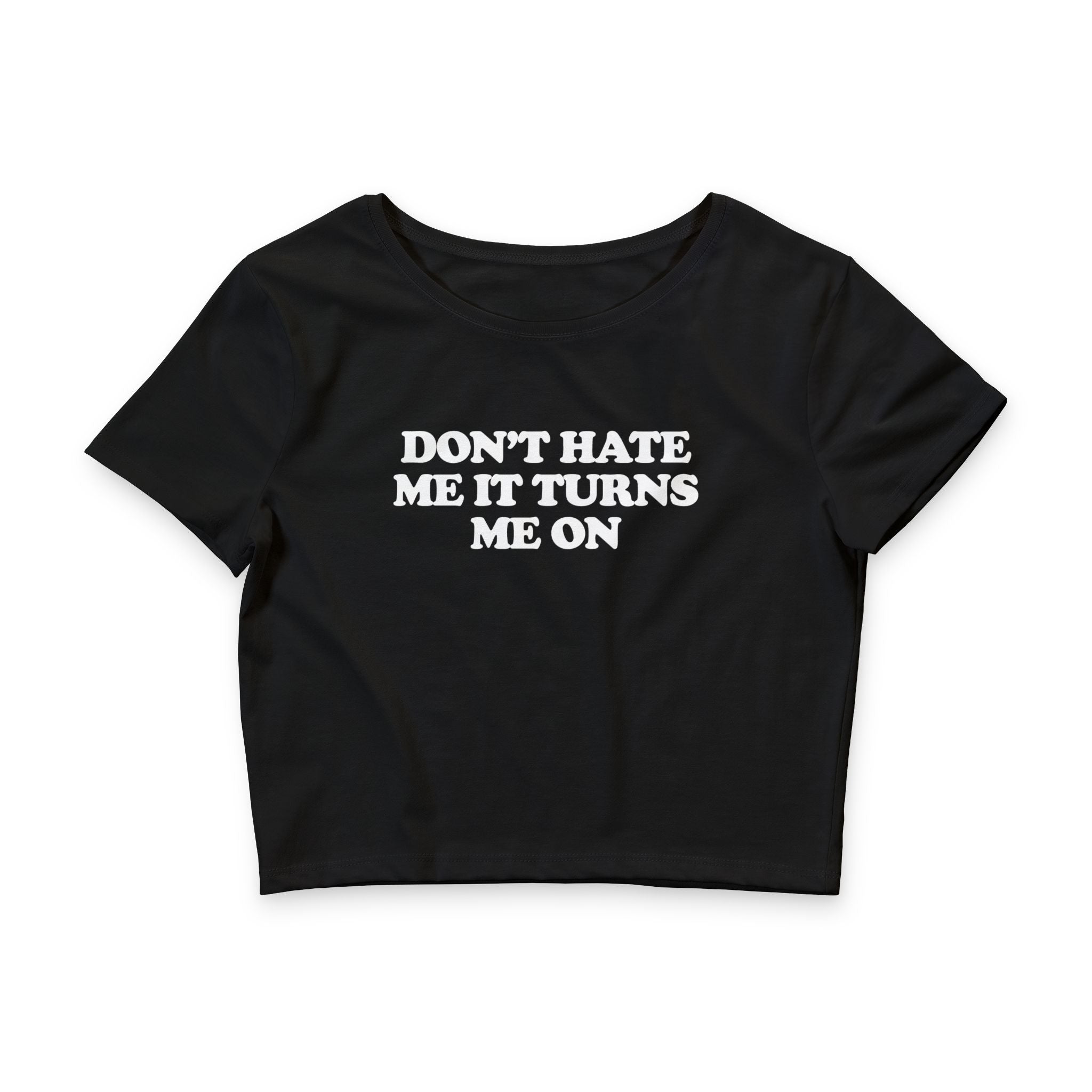 Don't Hate Me It Turns Me On Baby Tee