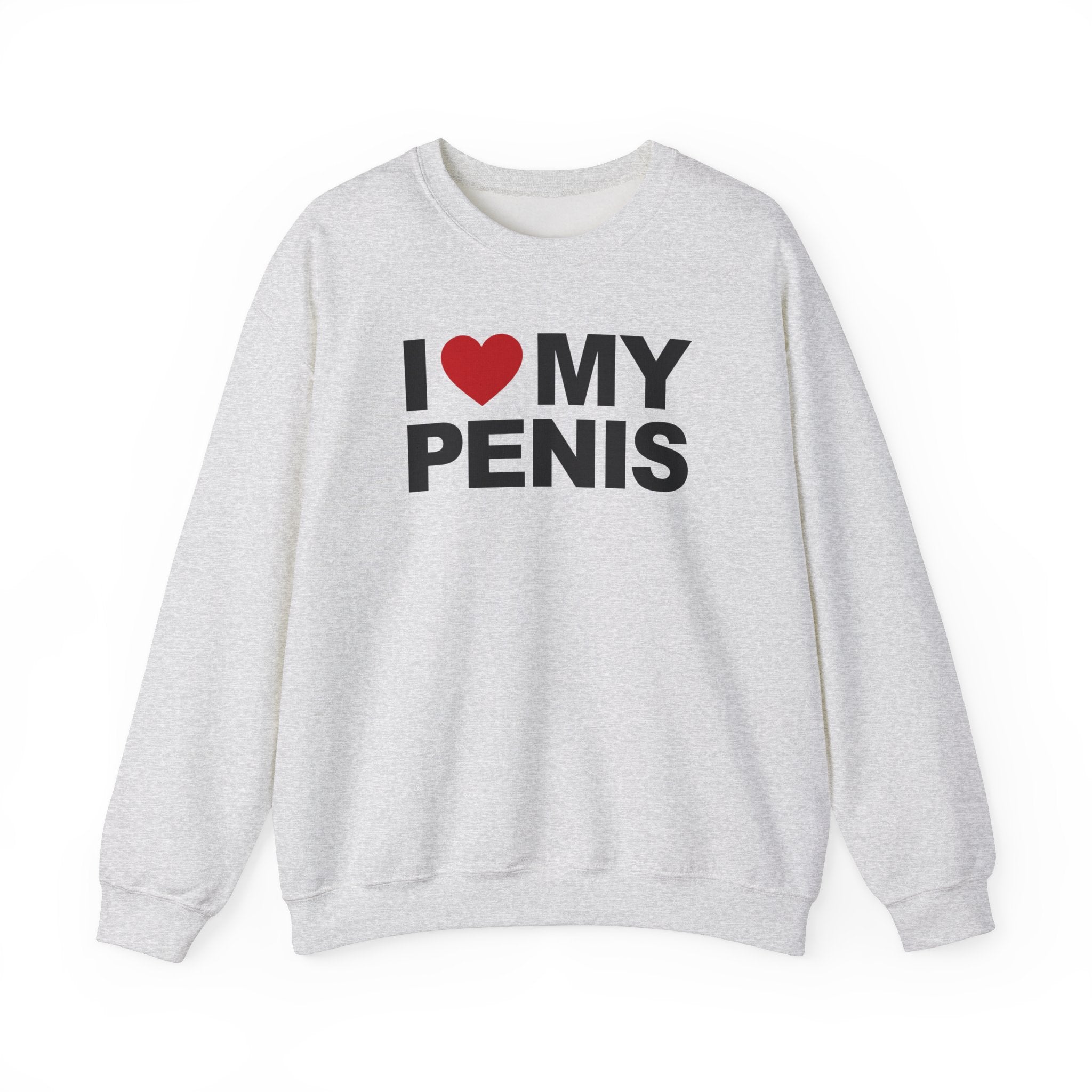 I LOVE MY PENIS CREWNECK