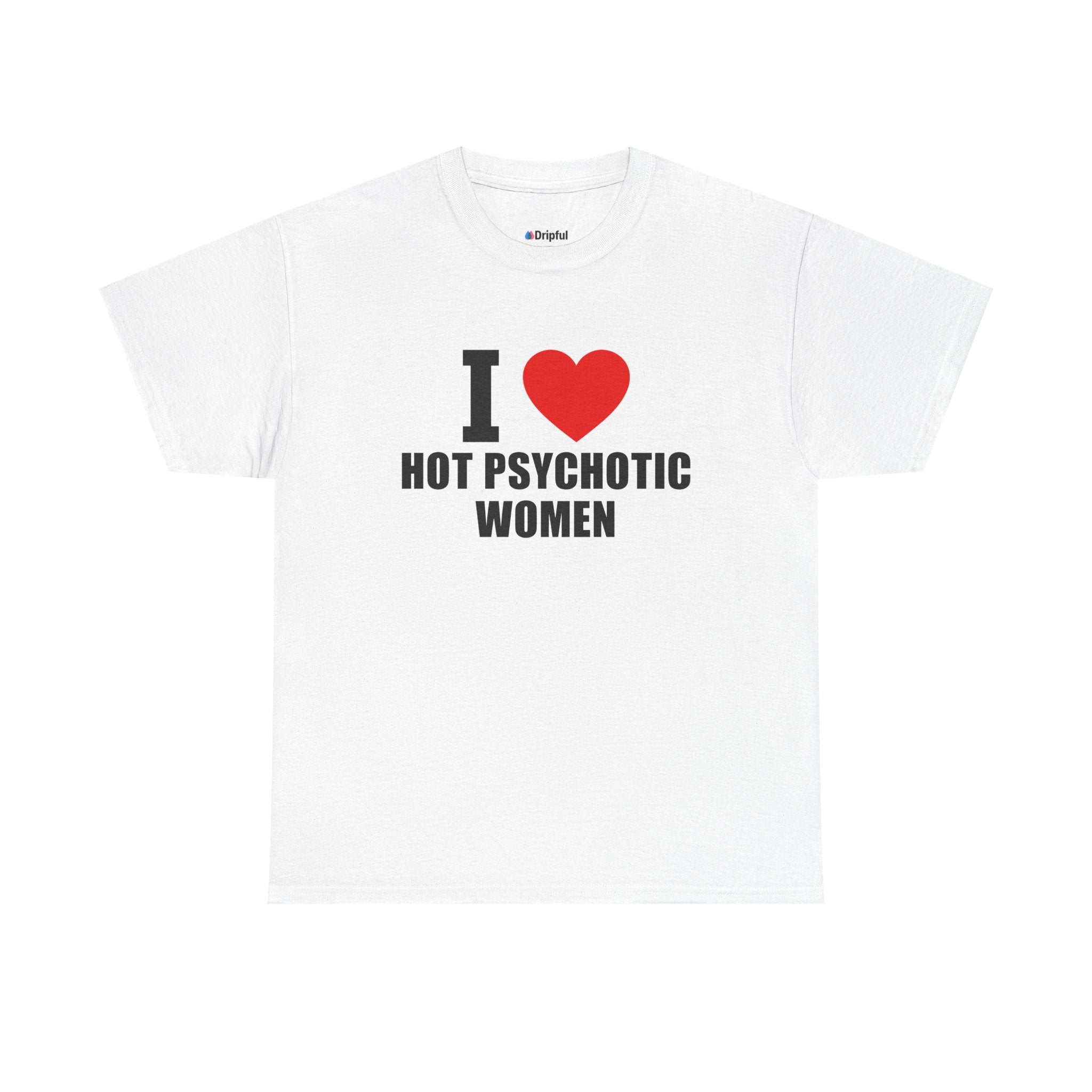 I Love Hot Psychotic Women T-Shirt