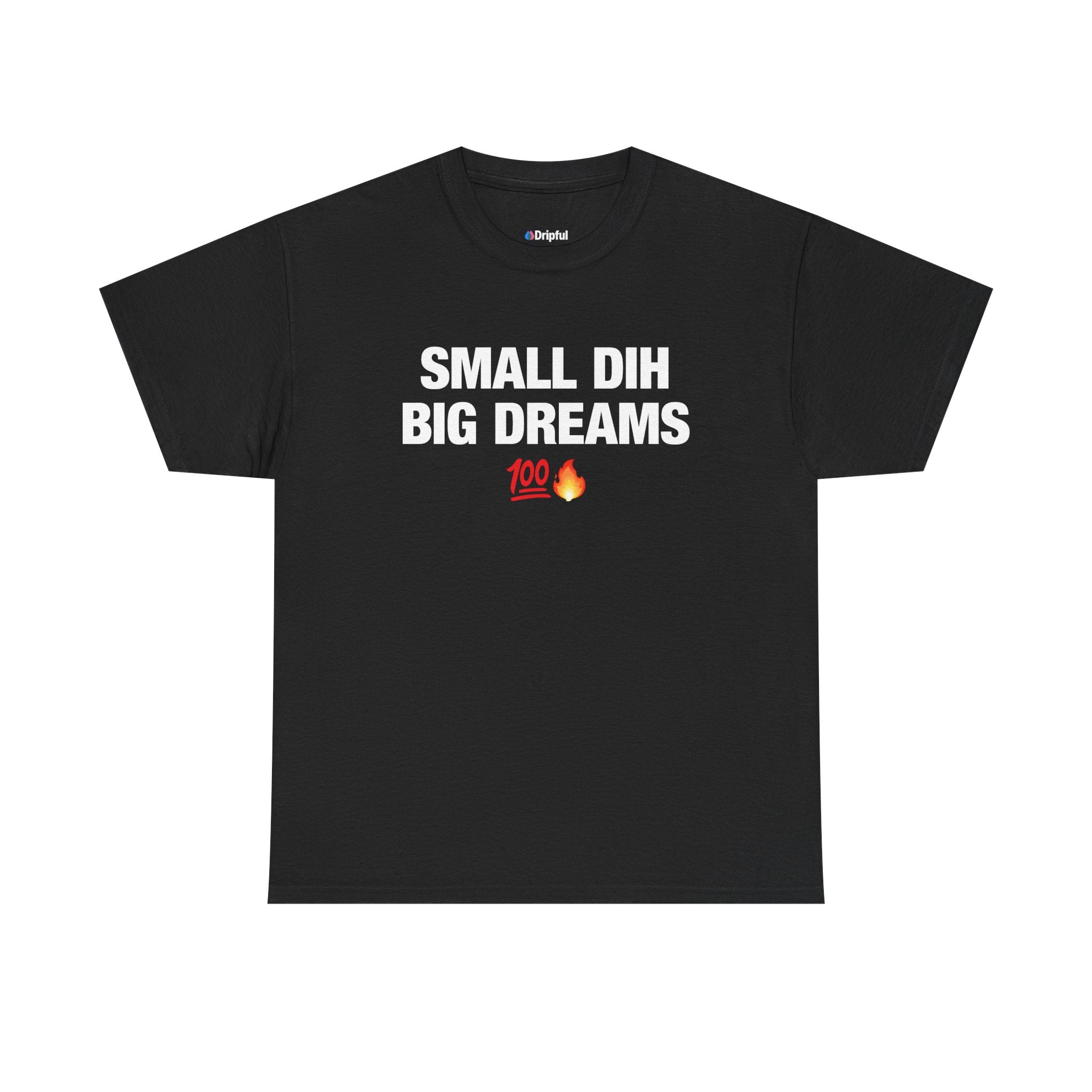Small Dih Big Dreams T-Shirt