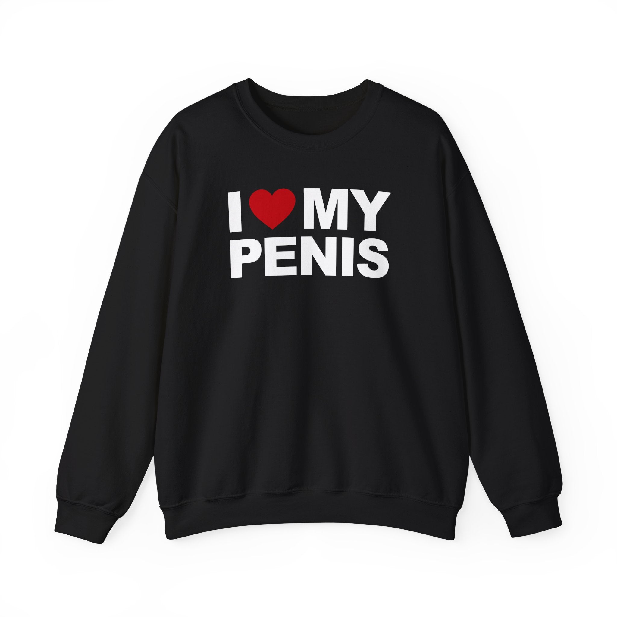 I LOVE MY PENIS CREWNECK