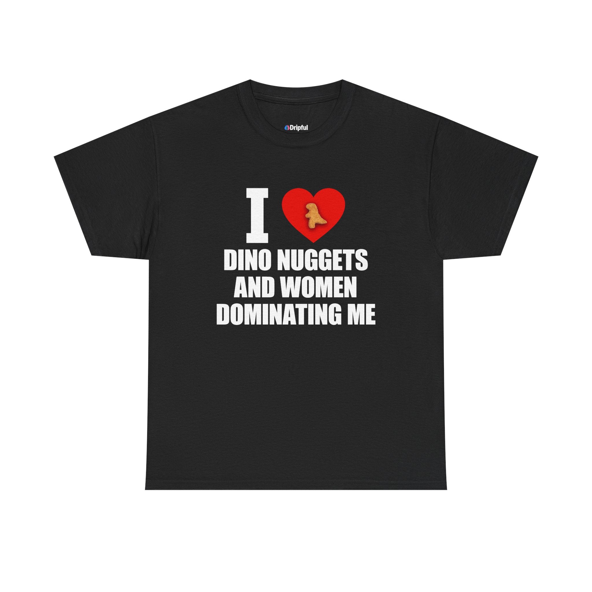 I Love Dino Nuggets And Women Dominating Me T-Shirt