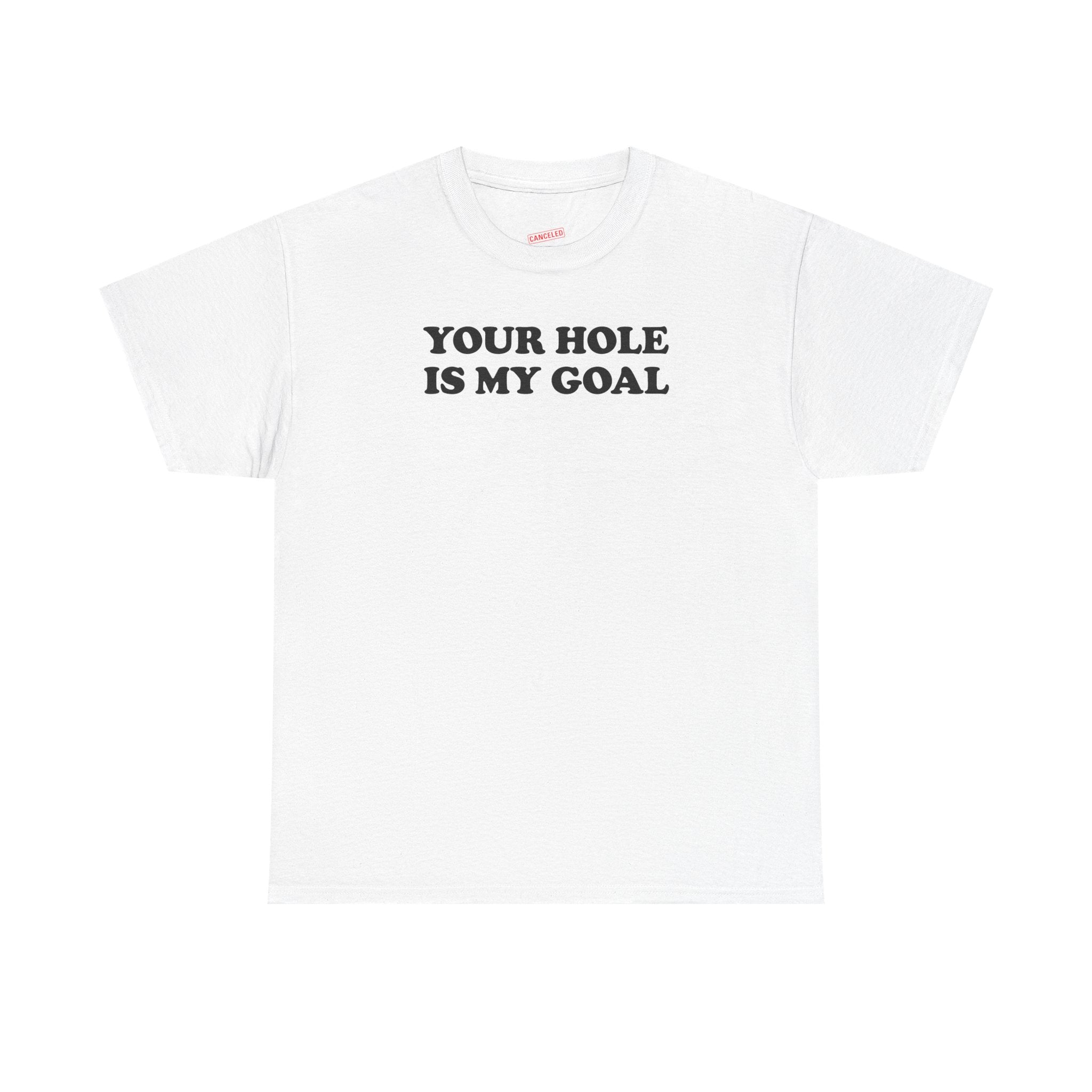 Your Hole Is My Goal T-Shirt