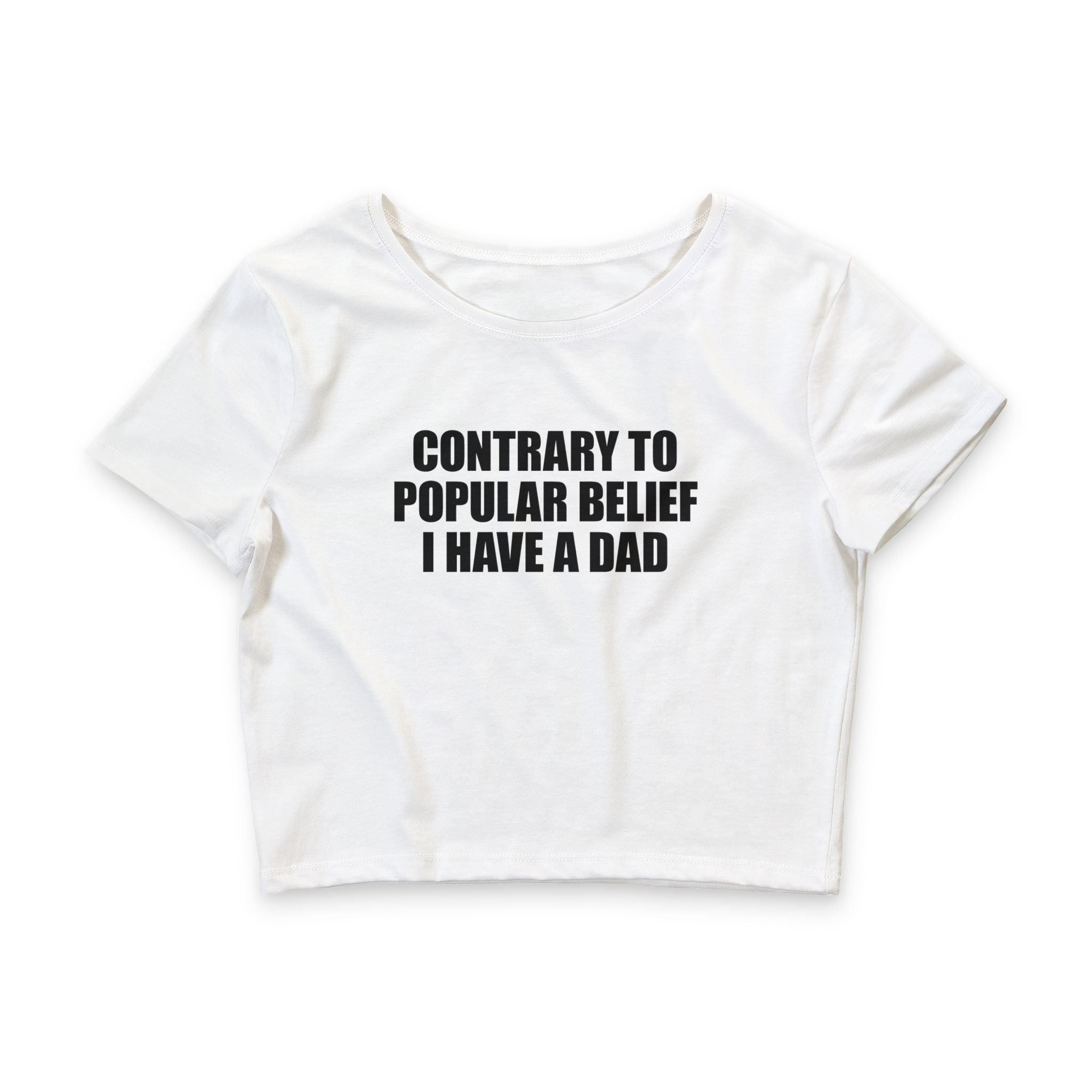 Contrary To Popular Belief I Have A Dad Baby Tee