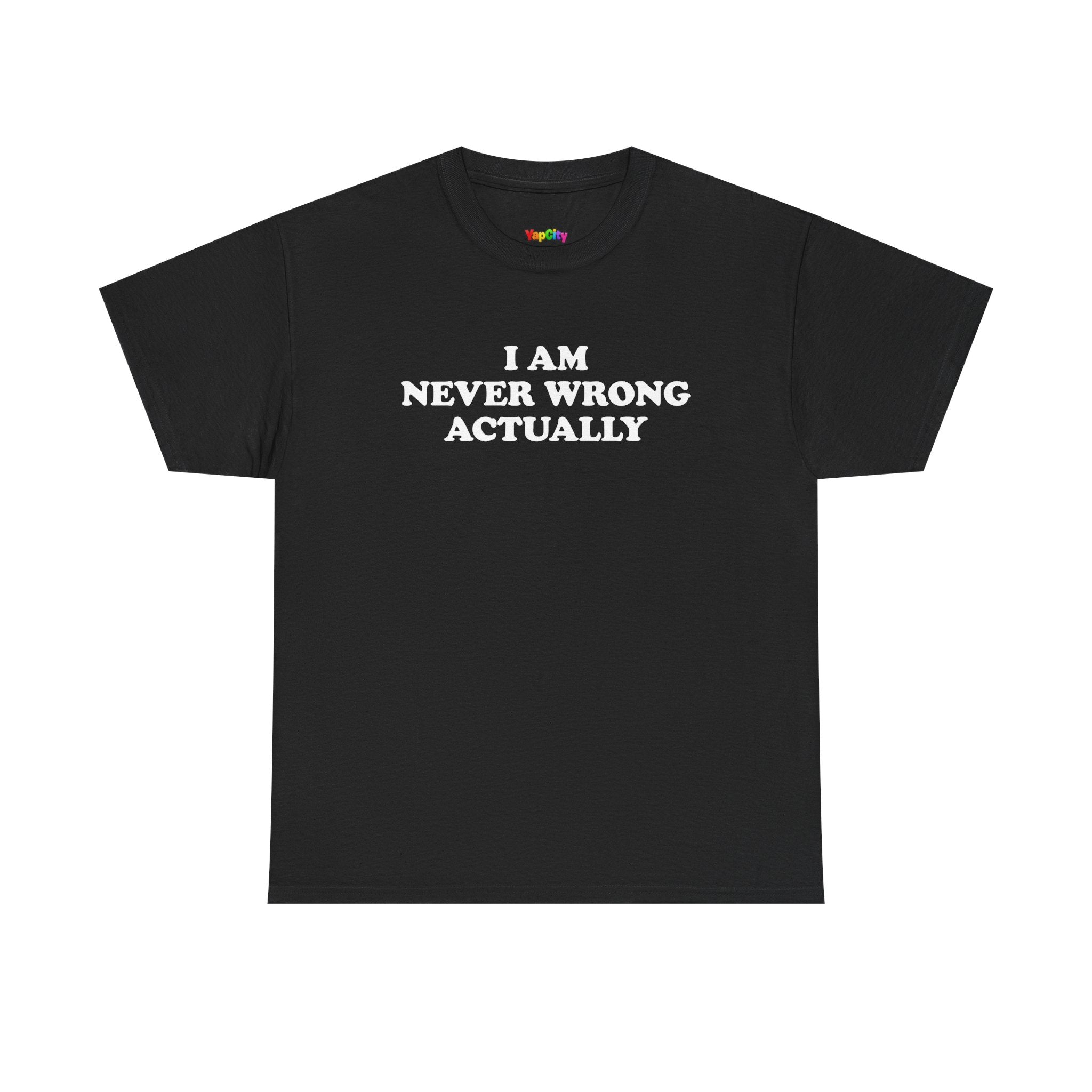 I Am Never Wrong Actually T-Shirt