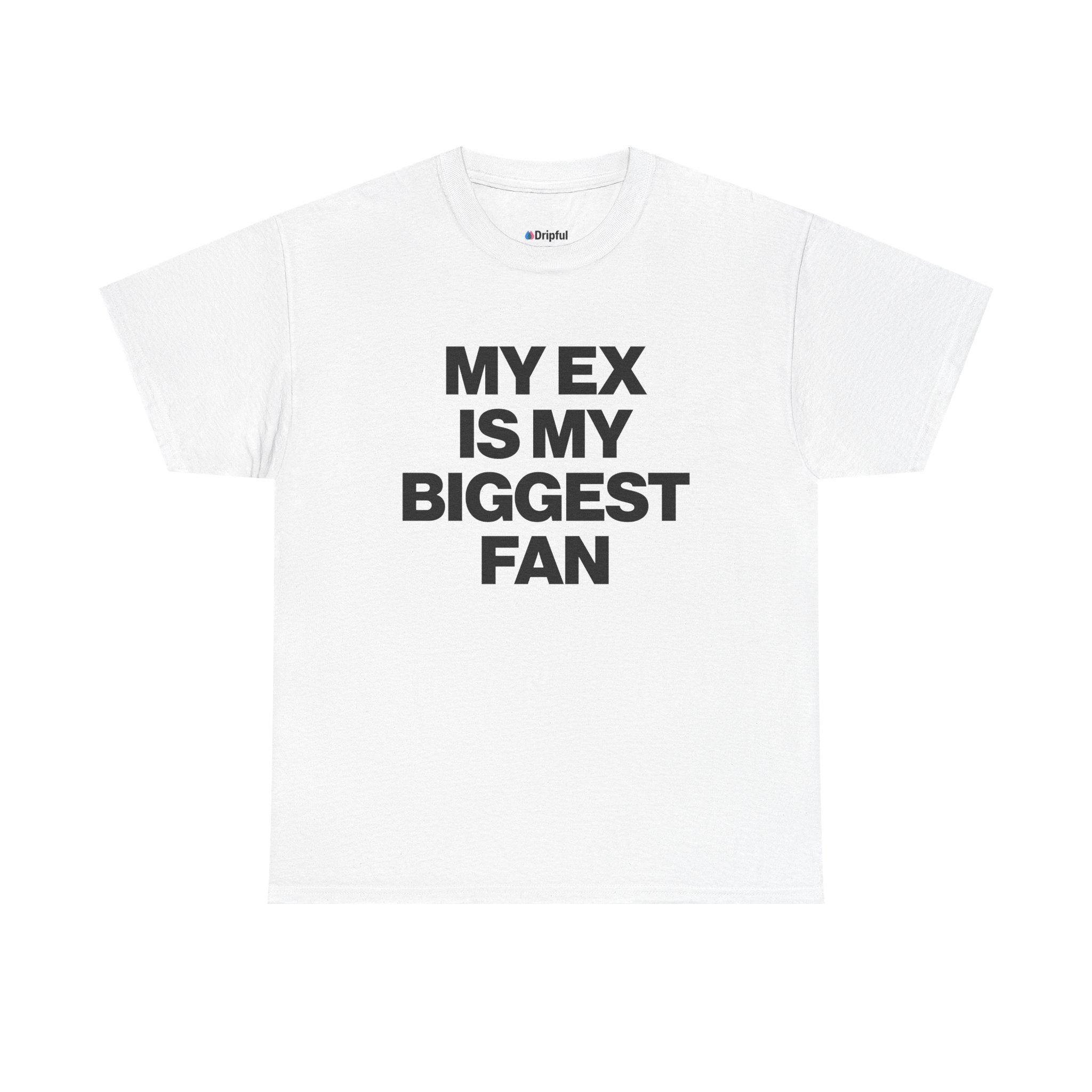My Ex Is My Biggest Fan T-Shirt