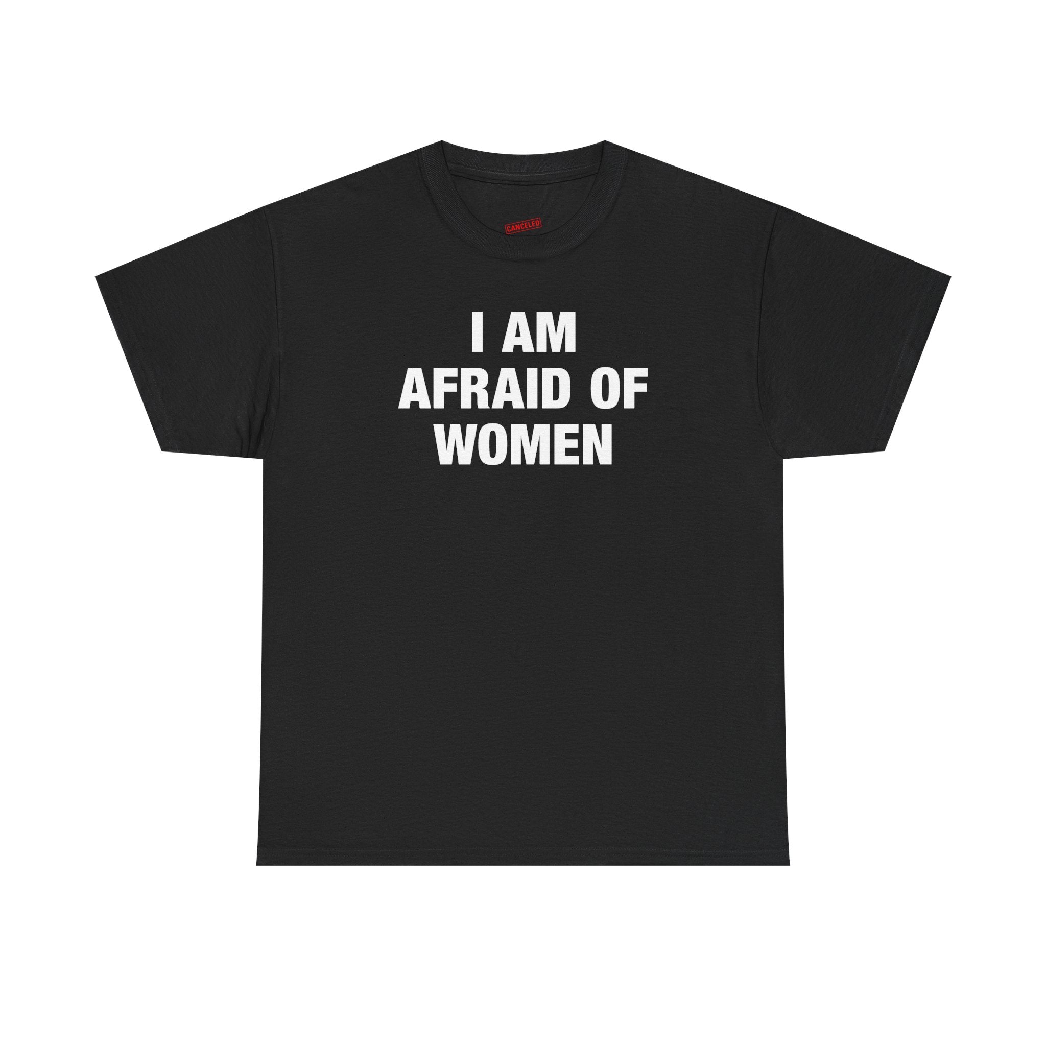 I Am Afraid Of Women T-Shirt