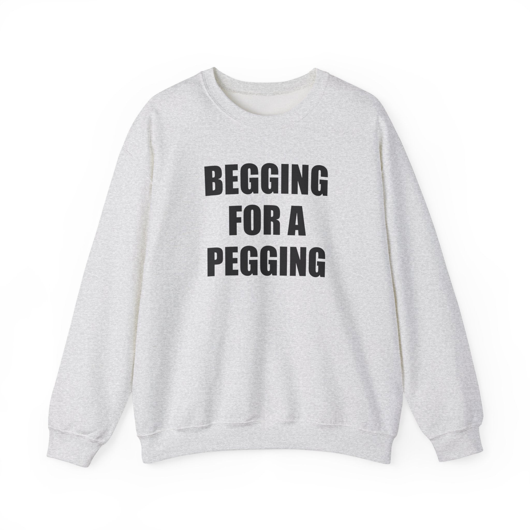 BEGGING FOR A PEGGING CREWNECK