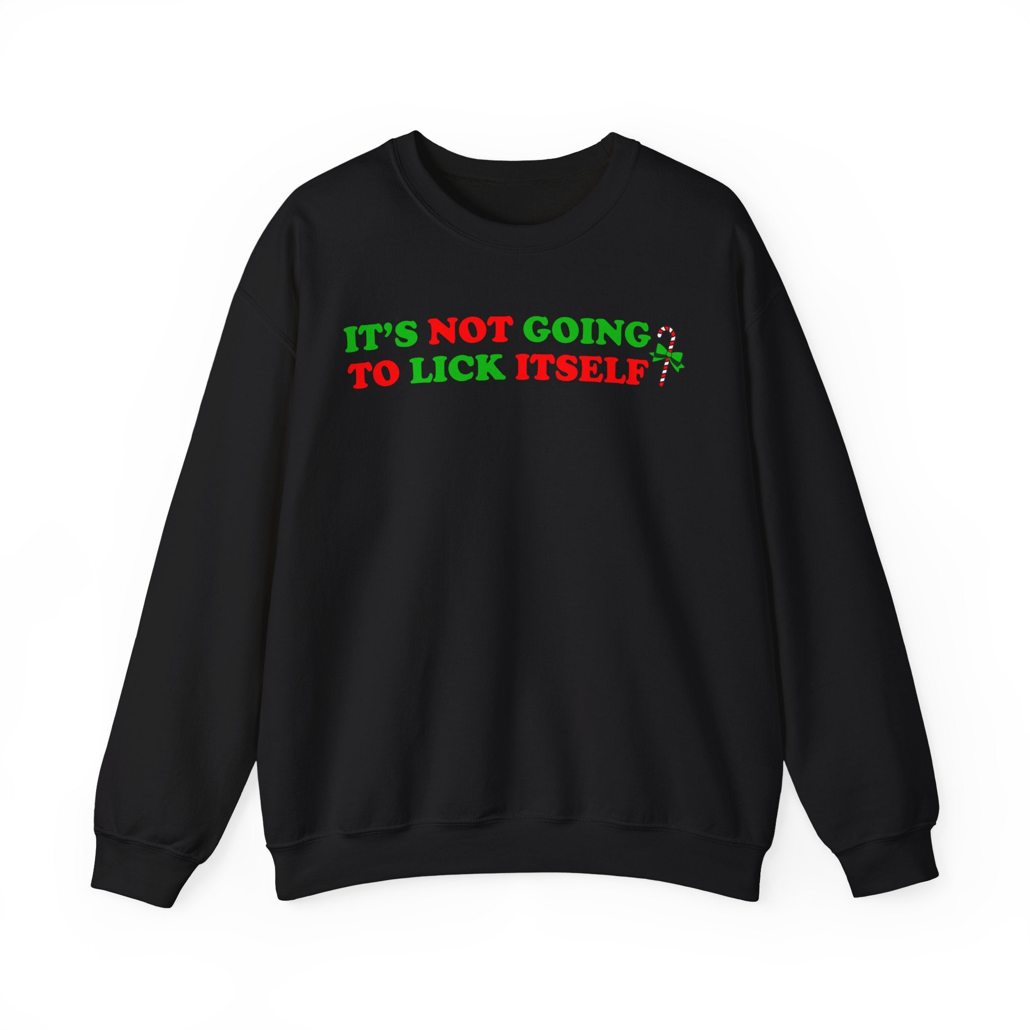 IT'S NOT GOING TO LICK ITSELF CREWNECK