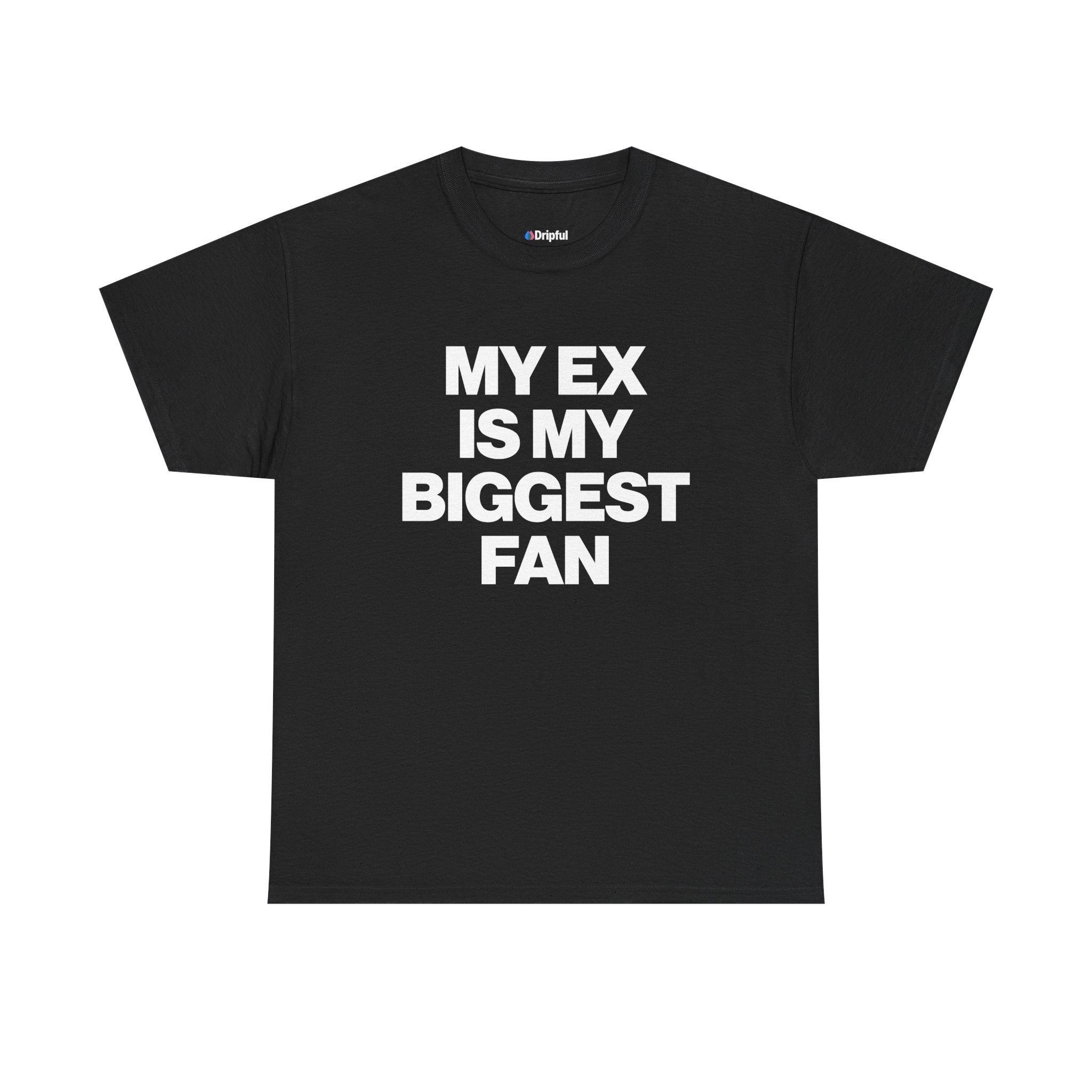 My Ex Is My Biggest Fan T-Shirt