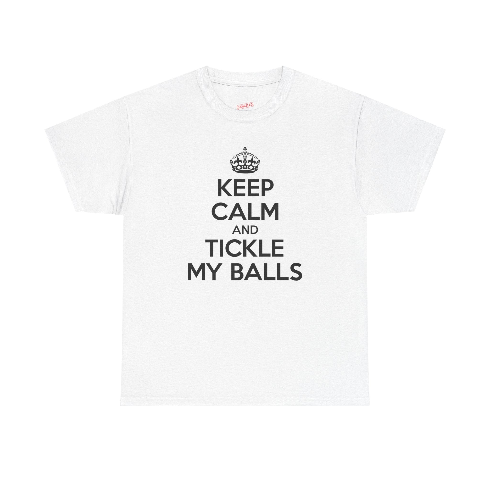Keep Calm And Tickle My Balls T-Shirt