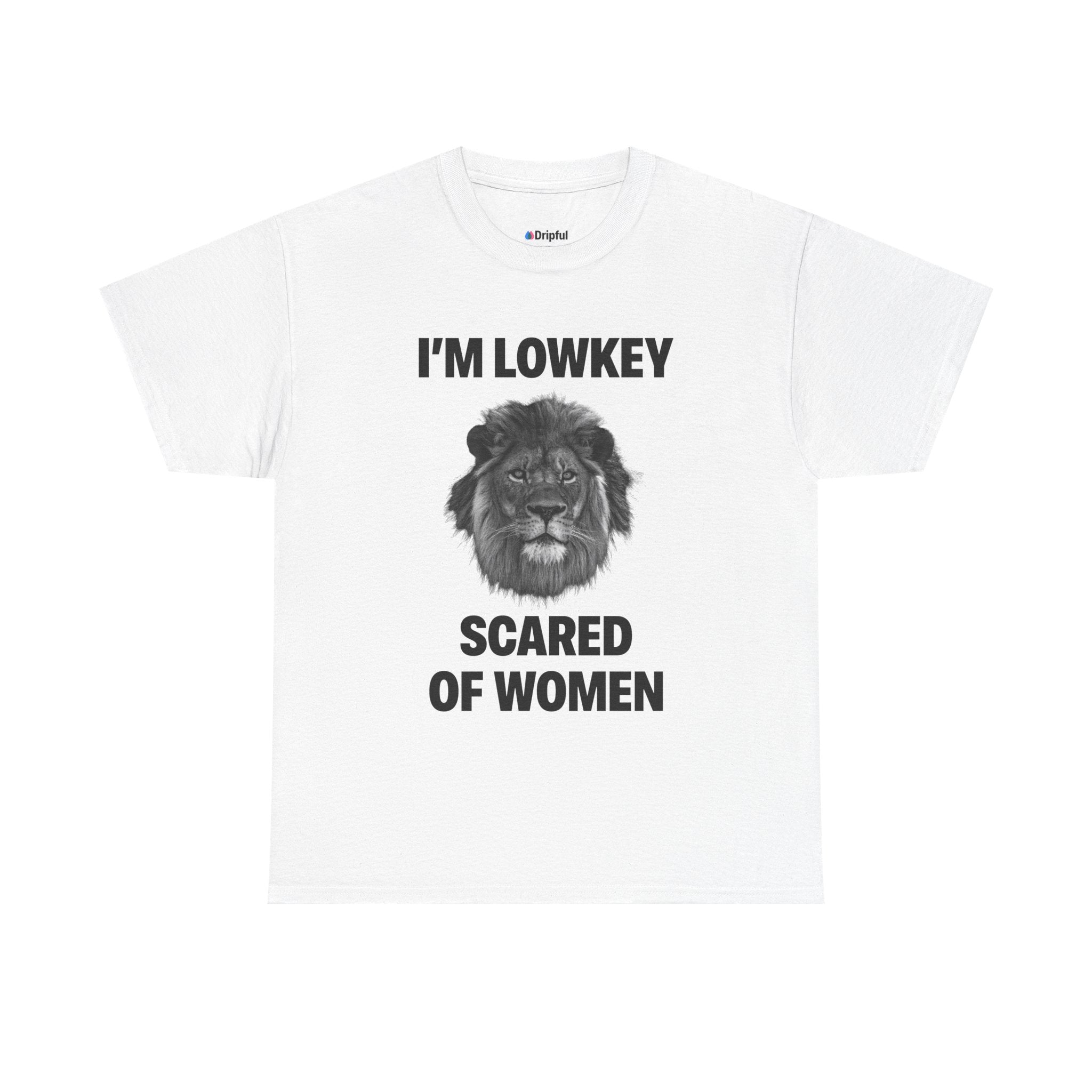 I'm Lowkey Scared Of Women T-Shirt