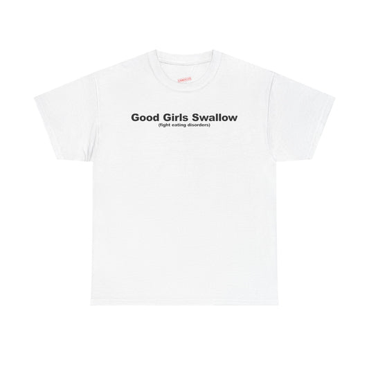 Good Girls Swallow (Fight Eating Disorders) T-Shirt