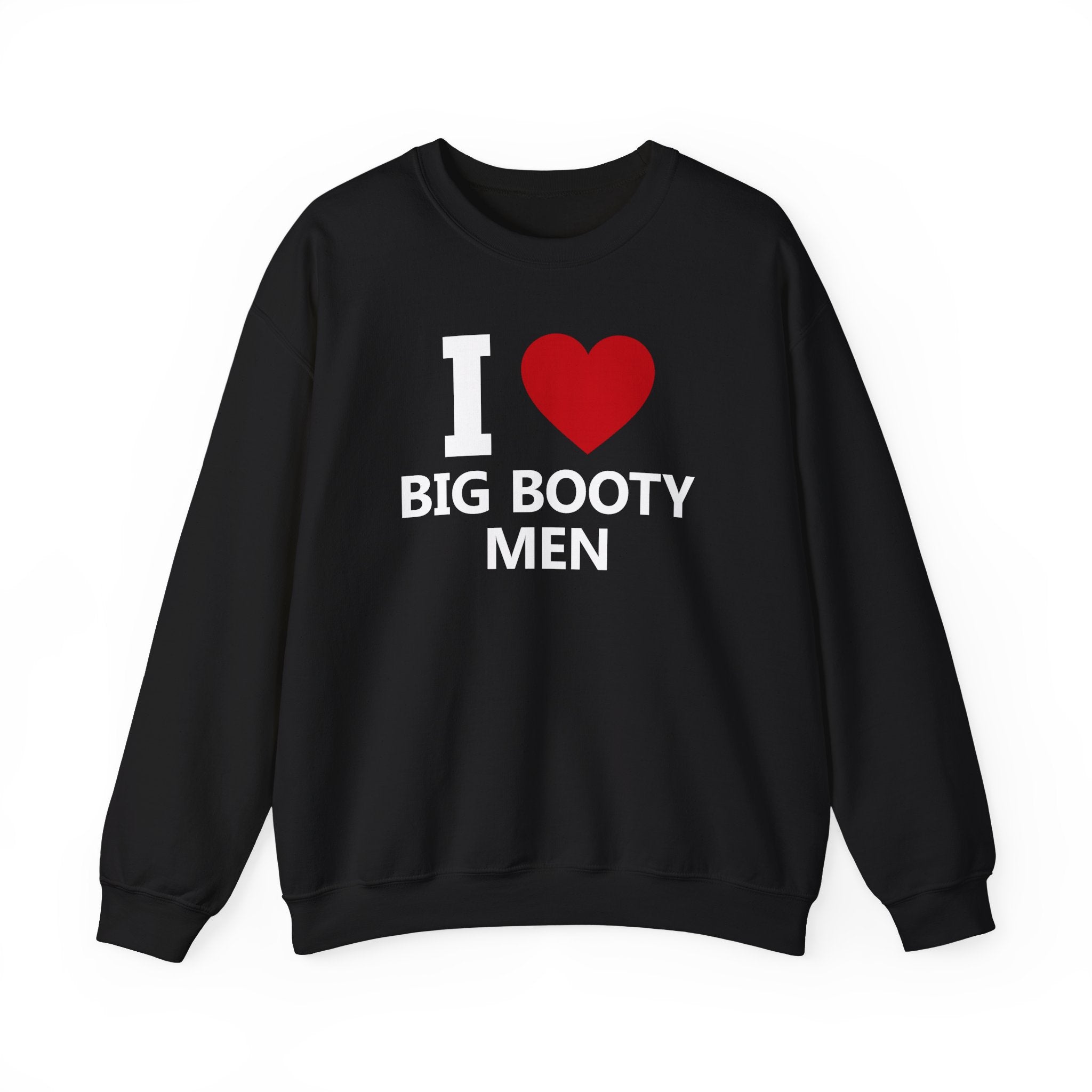 I LOVE BIG BOOTY MEN CREWNECK