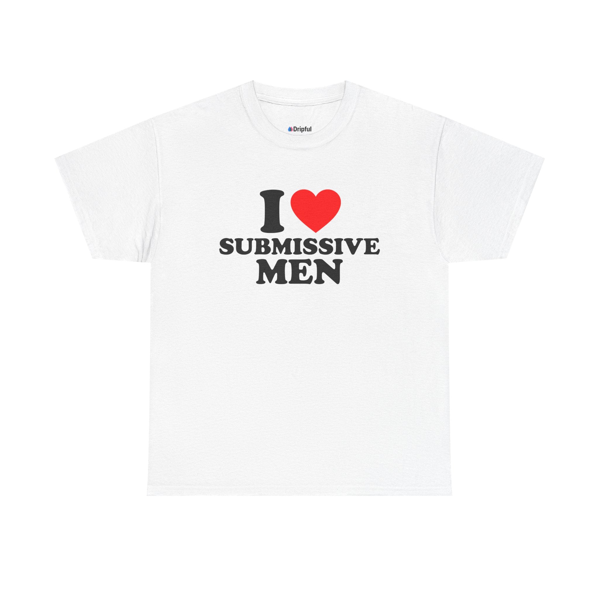 I Love Submissive Men T-Shirt