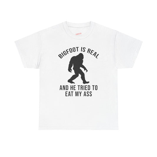 Bigfoot Is Real And He Tried To Eat My Ass T-Shirt