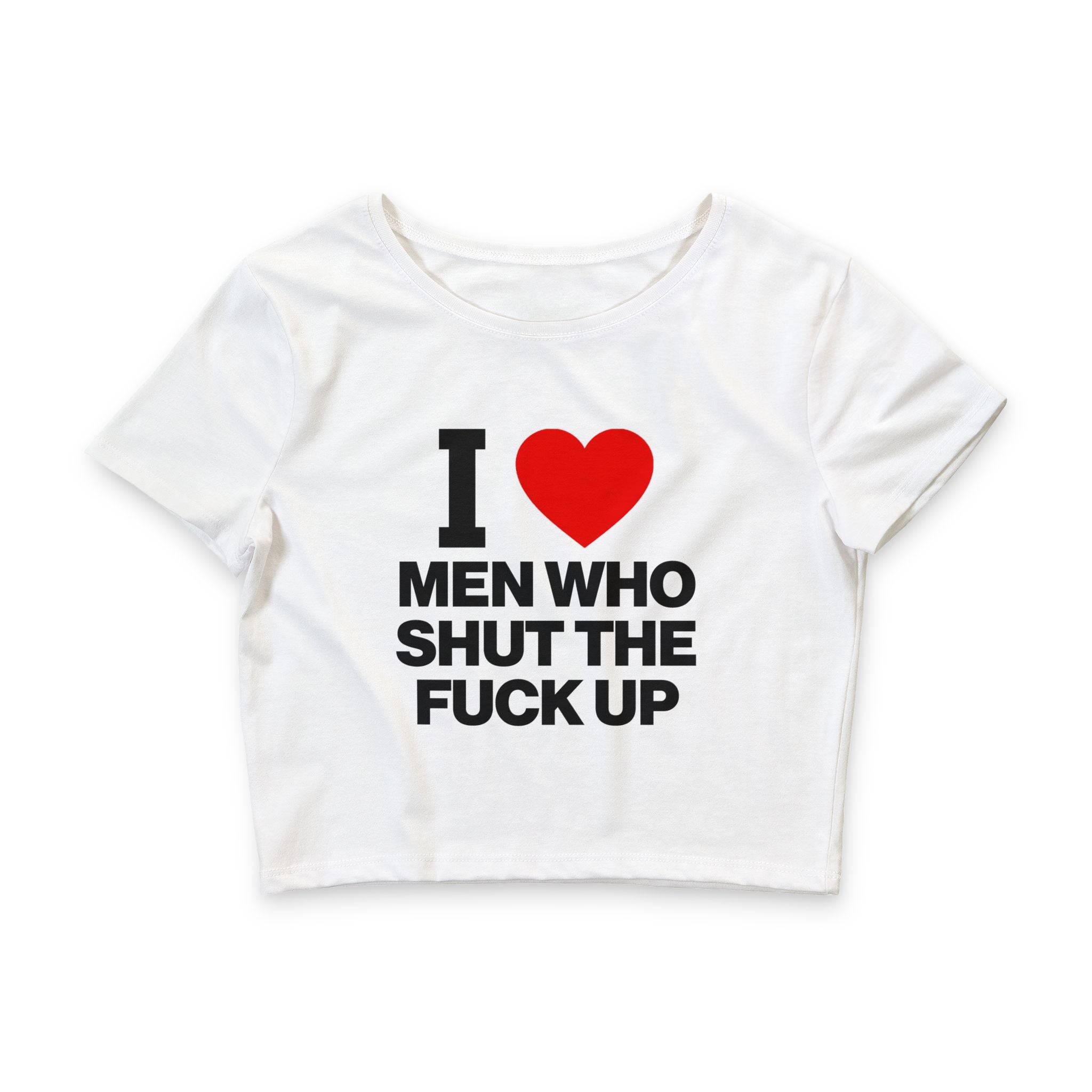 I Love Men Who Shut The Fuck Up Baby Tee