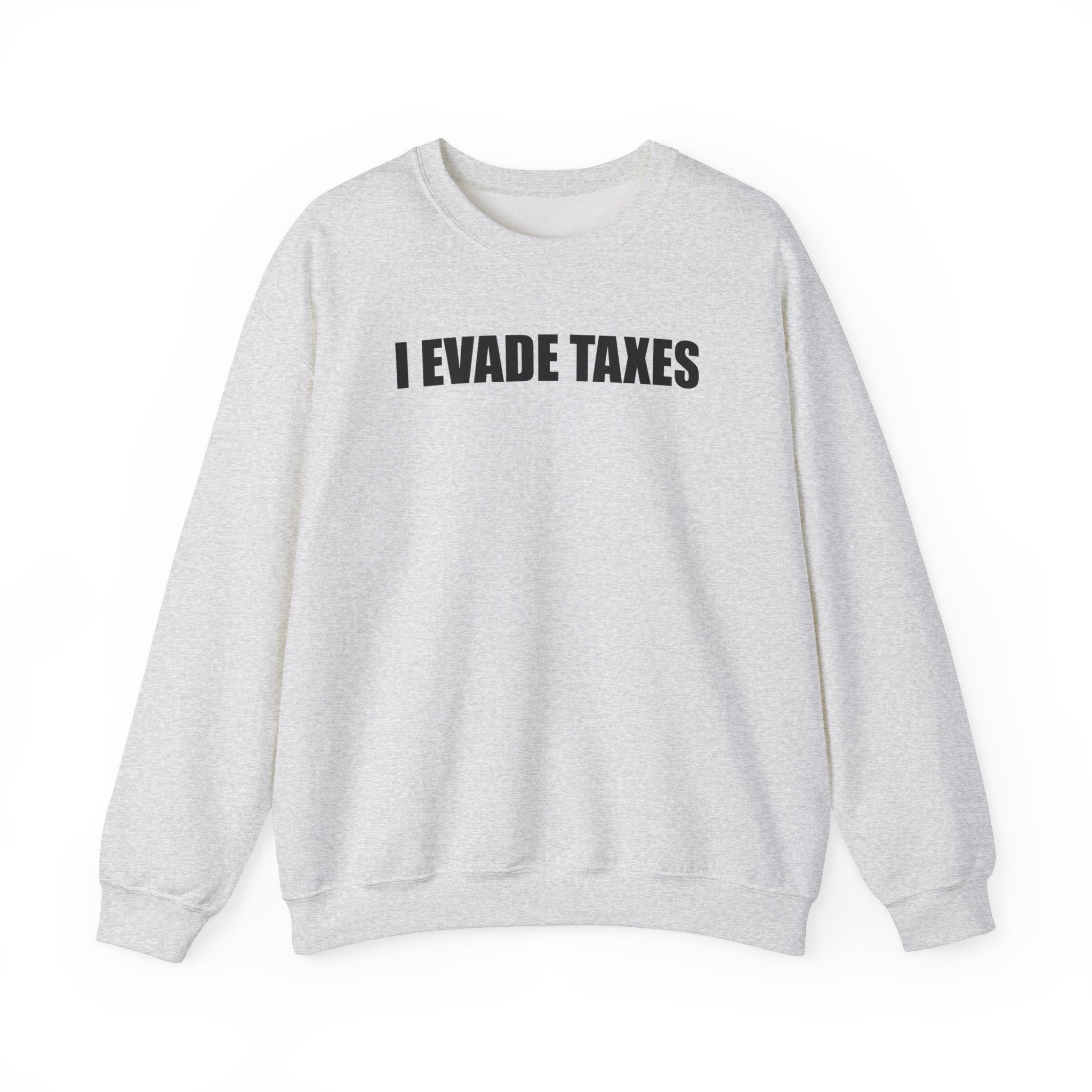 I EVADE TAXES CREWNECK